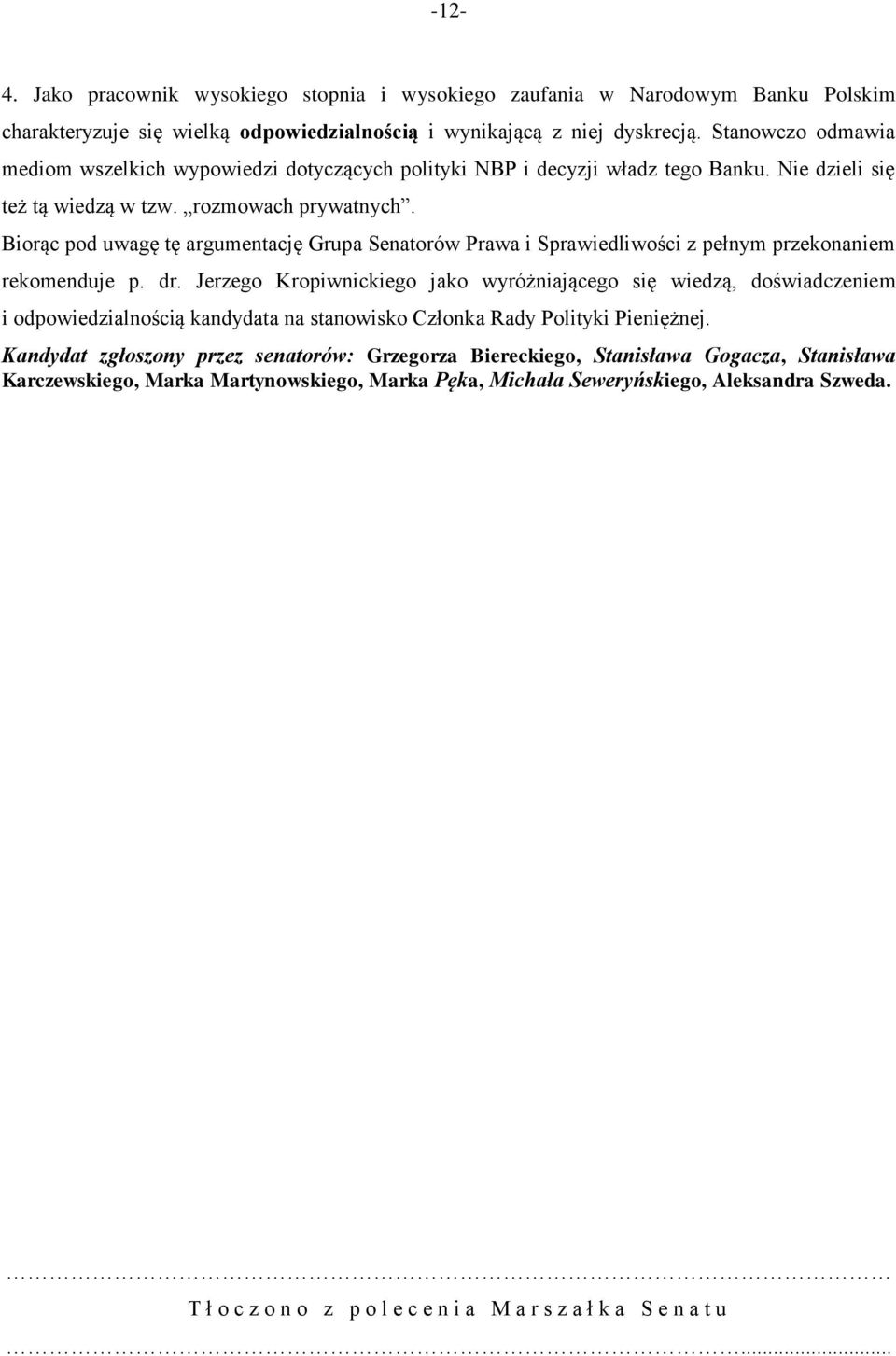 Biorąc pod uwagę tę argumentację Grupa Senatorów Prawa i Sprawiedliwości z pełnym przekonaniem rekomenduje p. dr.