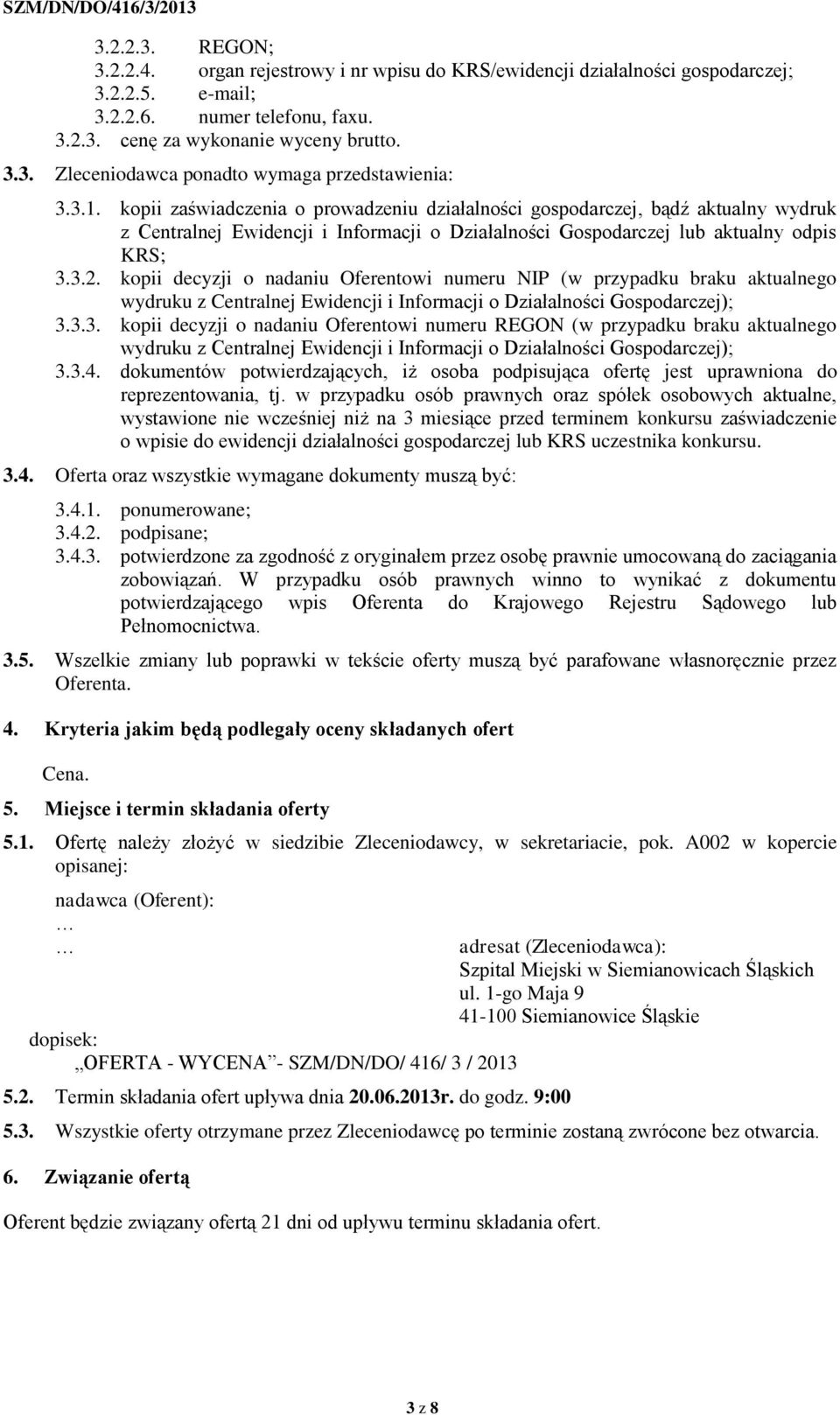 kopii zaświadczenia o prowadzeniu działalności gospodarczej, bądź aktualny wydruk z Centralnej Ewidencji i Informacji o Działalności Gospodarczej lub aktualny odpis KRS; 3.3.2.