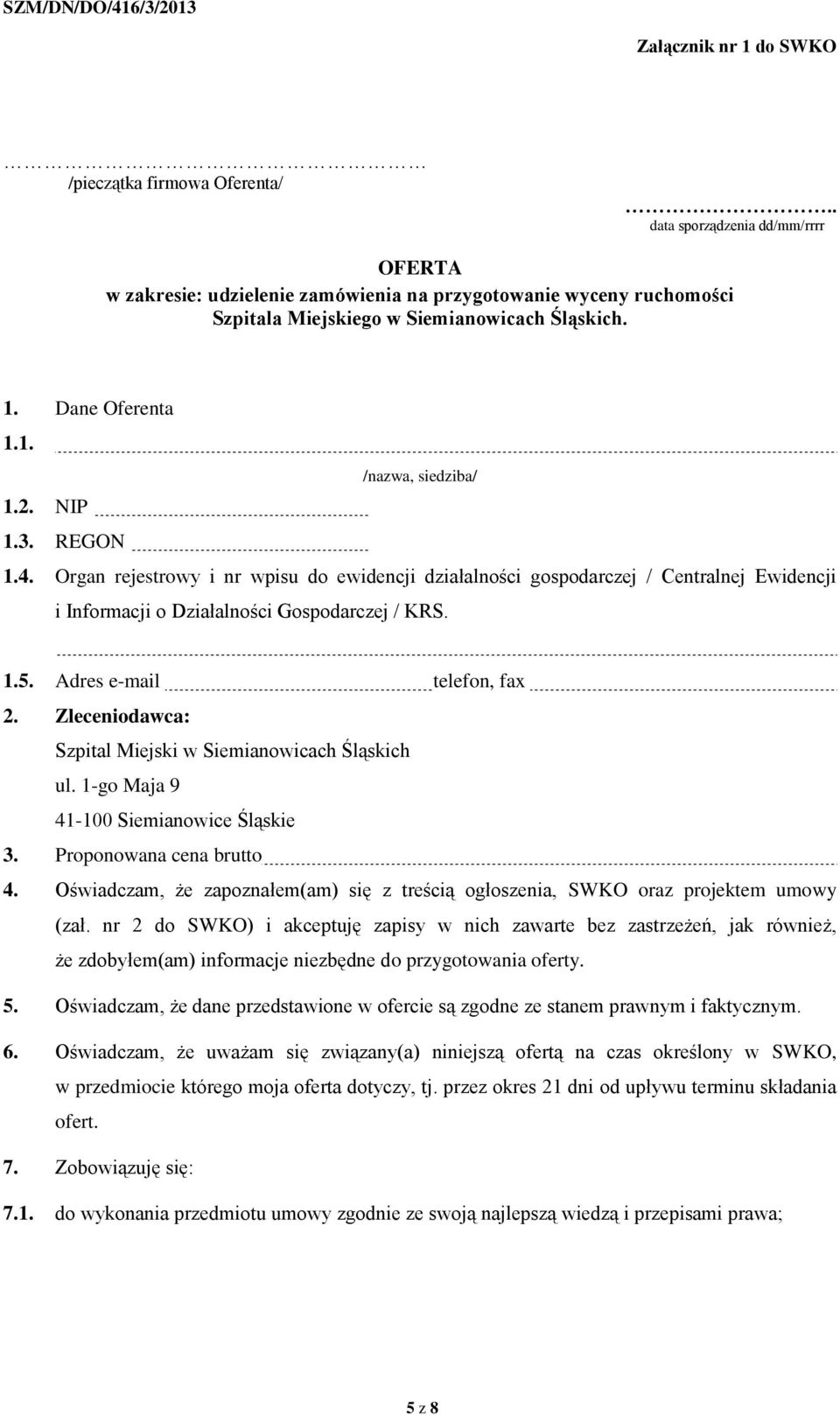 REGON /nazwa, siedziba/ 1.4. Organ rejestrowy i nr wpisu do ewidencji działalności gospodarczej / Centralnej Ewidencji i Informacji o Działalności Gospodarczej / KRS. 1.5. Adres e-mail telefon, fax 2.