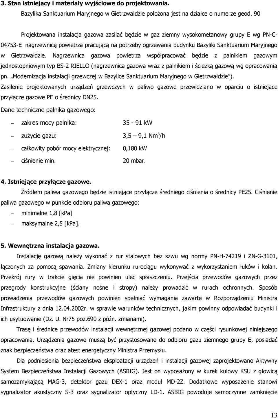 Gietrzwałdzie. Nagrzewnica gazowa powietrza współpracować będzie z palnikiem gazowym jednostopniowym typ BS-2 RIELLO (nagrzewnica gazowa wraz z palnikiem i ścieżką gazową wg opracowania pn.