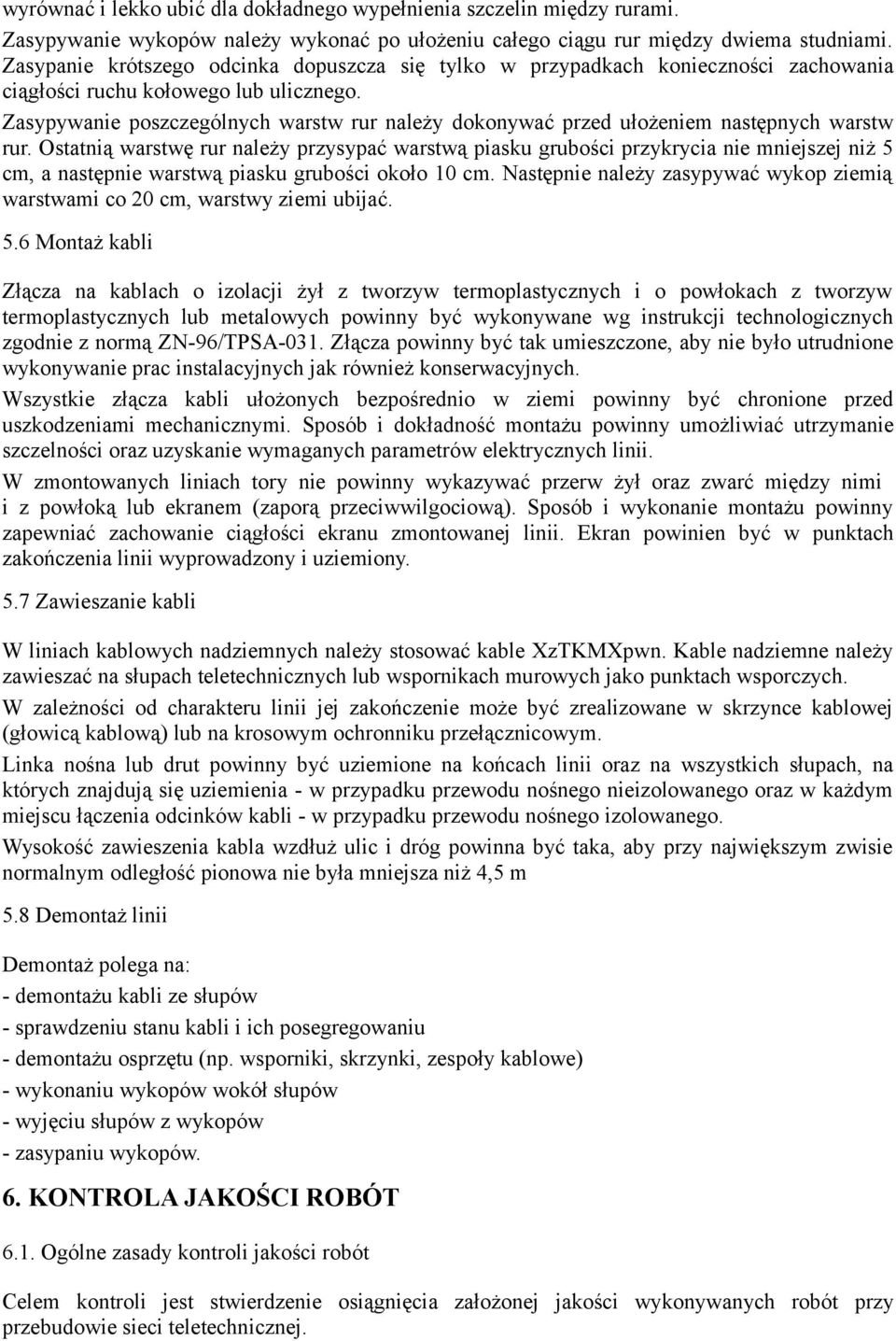 Zasypywanie poszczególnych warstw rur należy dokonywać przed ułożeniem następnych warstw rur.