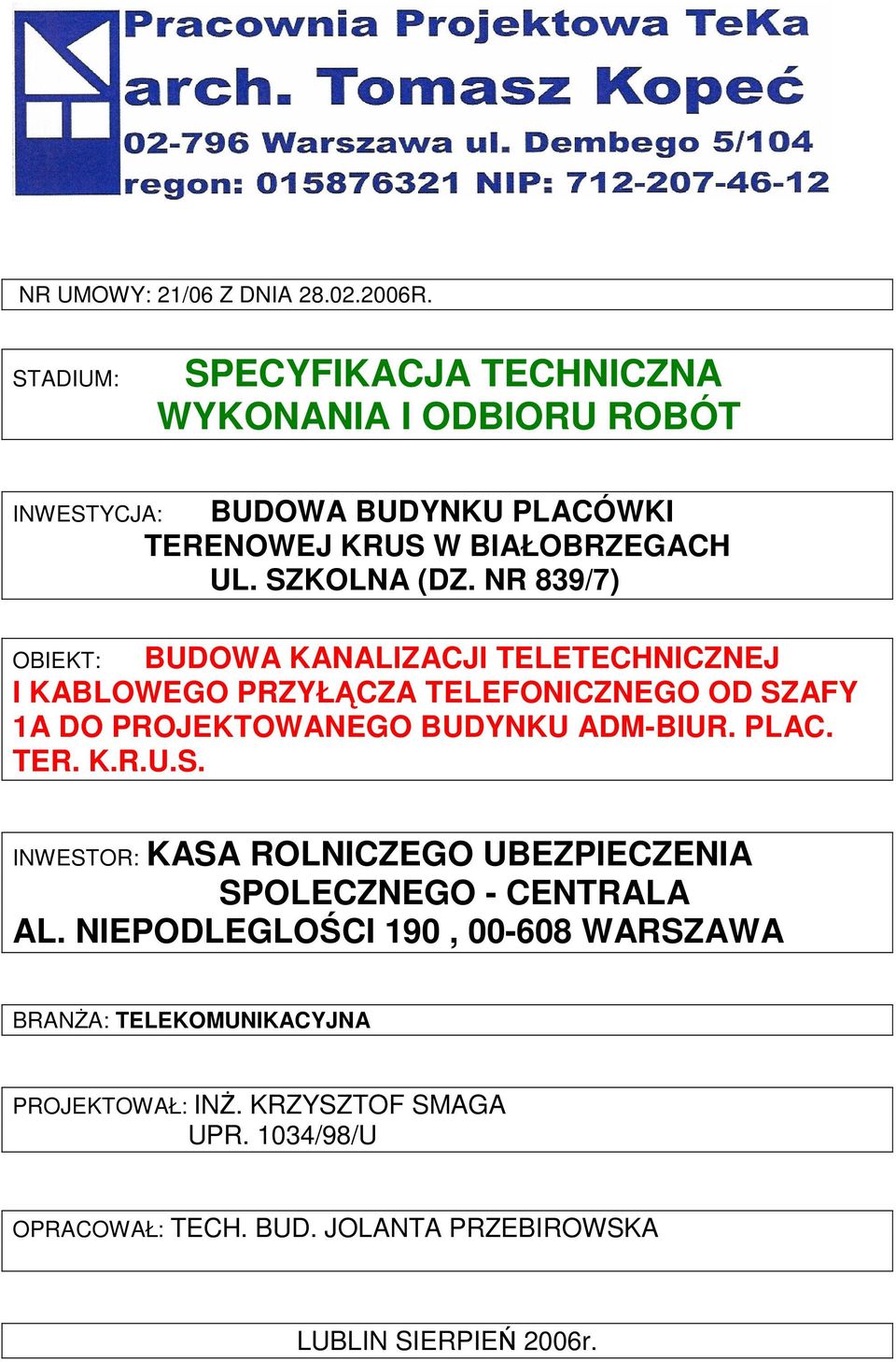 NR 839/7) OBIEKT: BUDOWA KANALIZACJI TELETECHNICZNEJ I KABLOWEGO PRZYŁĄCZA TELEFONICZNEGO OD SZAFY 1A DO PROJEKTOWANEGO BUDYNKU ADM-BIUR. PLAC.