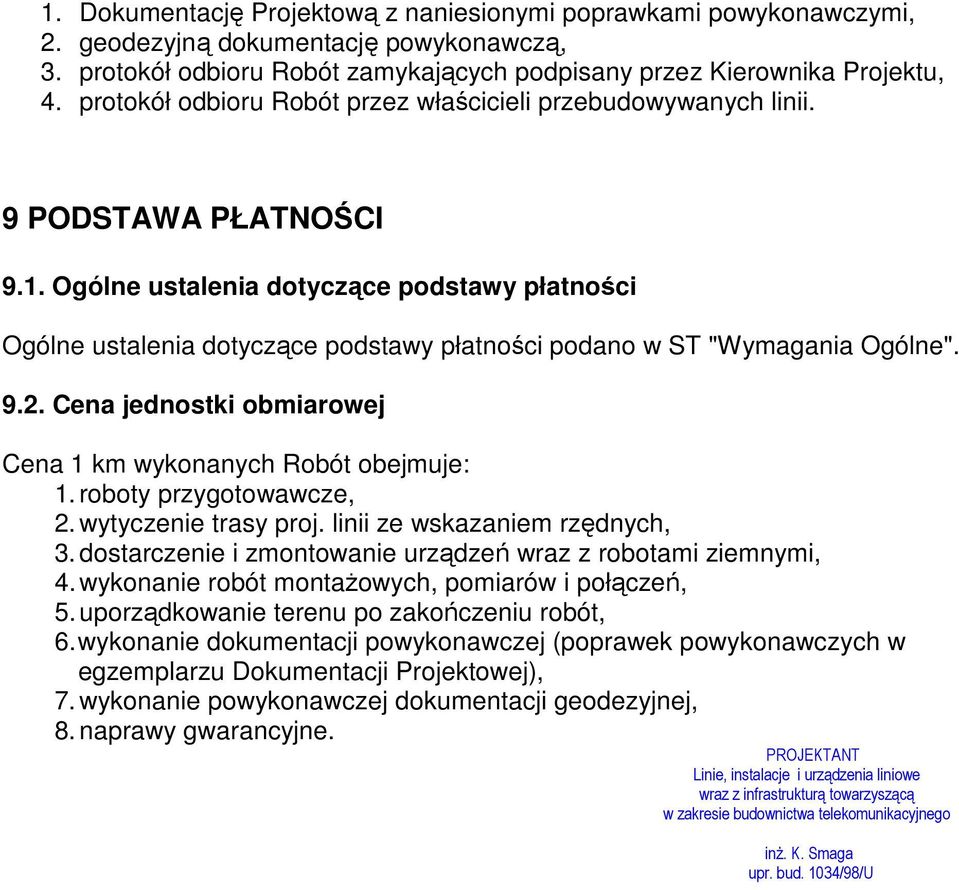 Ogólne ustalenia dotyczące podstawy płatności Ogólne ustalenia dotyczące podstawy płatności podano w ST "Wymagania Ogólne". 9.2. Cena jednostki obmiarowej Cena 1 km wykonanych Robót obejmuje: 1.