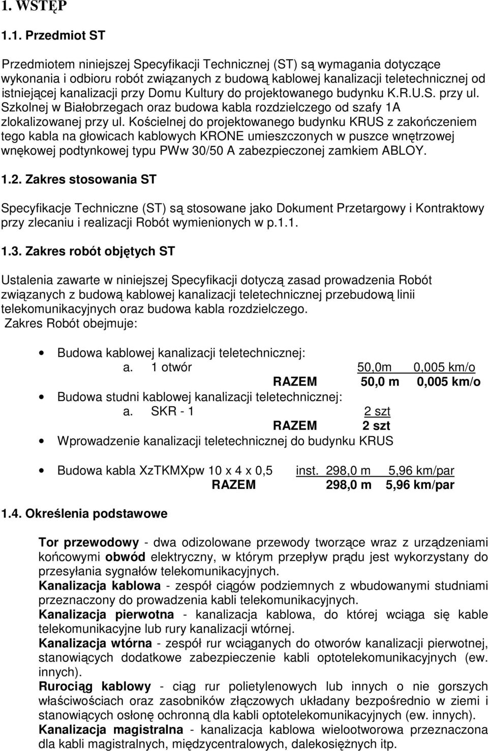 Kościelnej do projektowanego budynku KRUS z zakończeniem tego kabla na głowicach kablowych KRONE umieszczonych w puszce wnętrzowej wnękowej podtynkowej typu PWw 30/50 A zabezpieczonej zamkiem ABLOY.