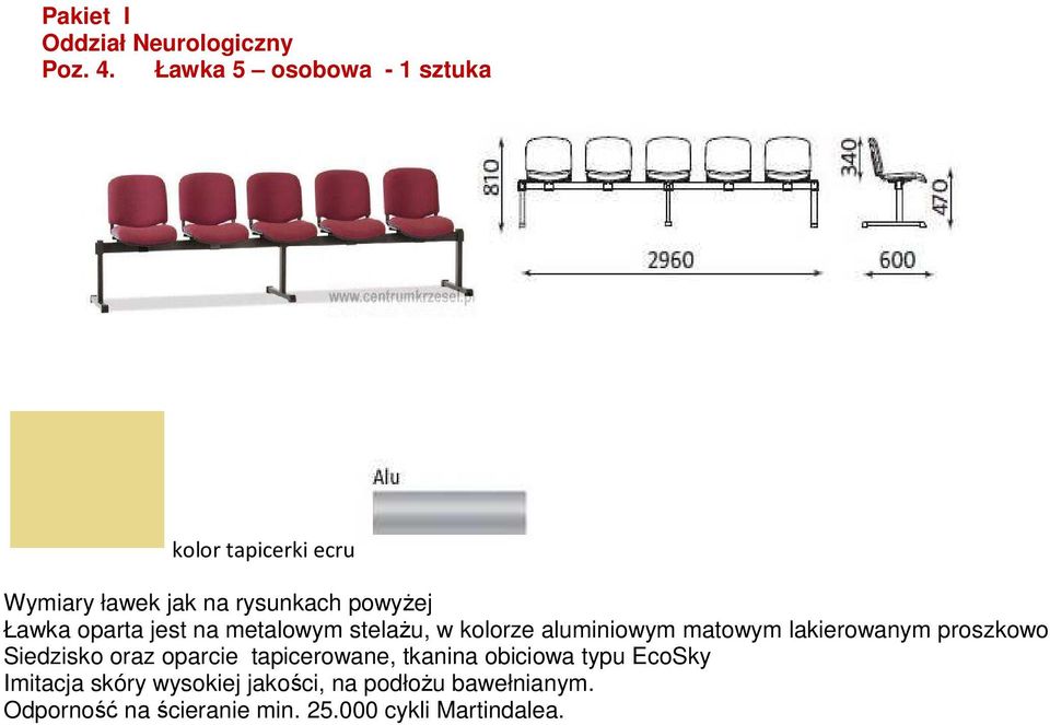 oparta jest na metalowym stelażu, w kolorze aluminiowym matowym lakierowanym proszkowo Siedzisko