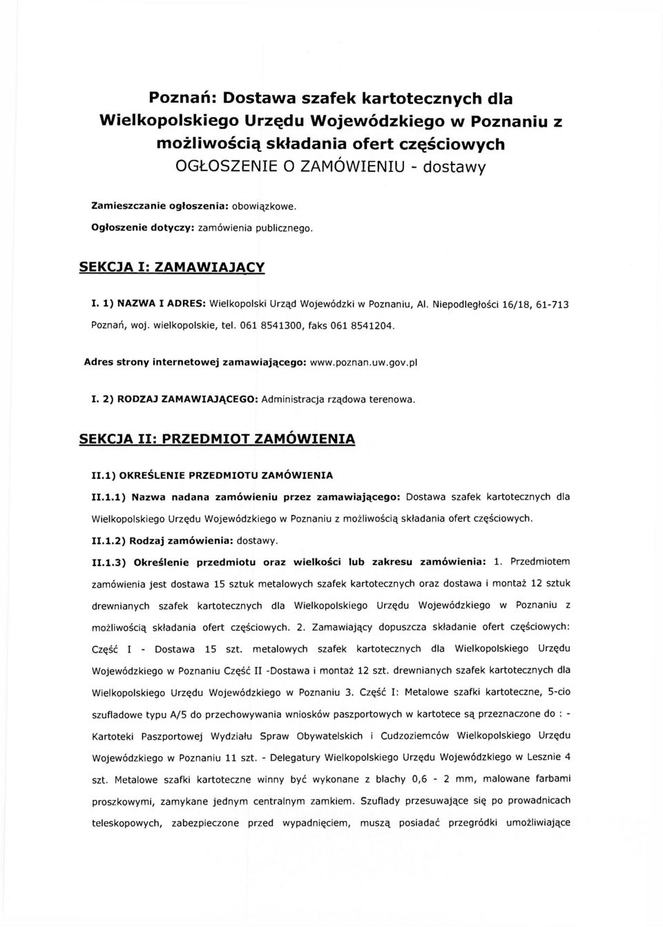 wielkopolskie, tel. 061 8541300, faks 061 8541204. Adres strony internetowej zamawiającego: www.poznan.uw.gov.pl I. 2) RODZAJ ZAMAWIAJĄCEGO: Administracja rządowa terenowa.