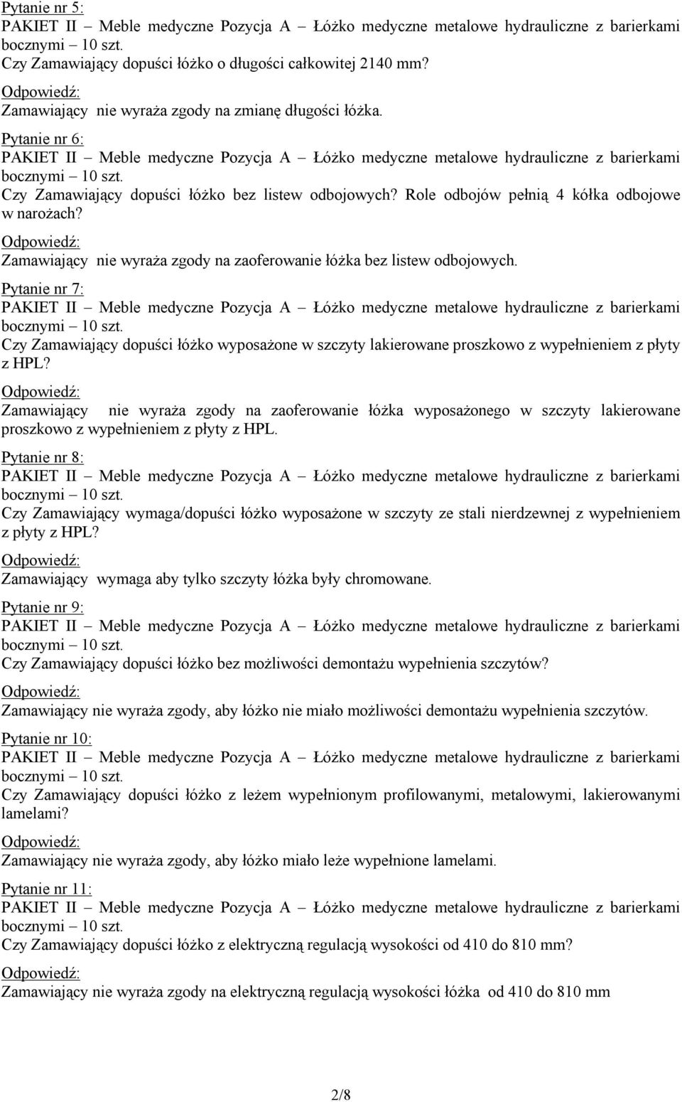 Pytanie nr 7: Czy Zamawiający dopuści łóżko wyposażone w szczyty lakierowane proszkowo z wypełnieniem z płyty z HPL?