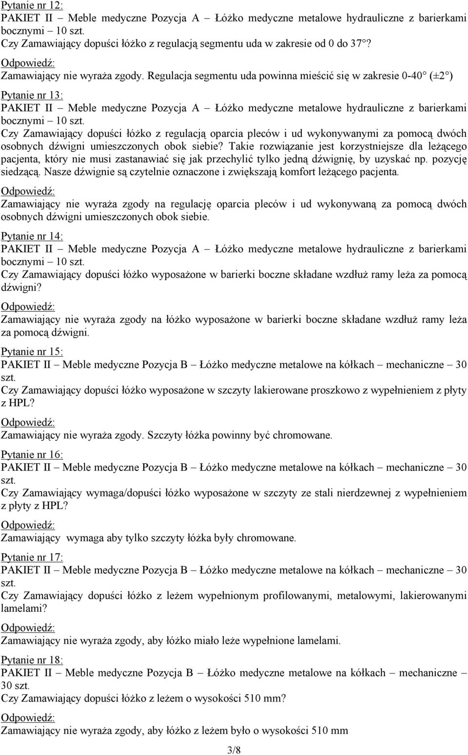 umieszczonych obok siebie? Takie rozwiązanie jest korzystniejsze dla leżącego pacjenta, który nie musi zastanawiać się jak przechylić tylko jedną dźwignię, by uzyskać np. pozycję siedzącą.