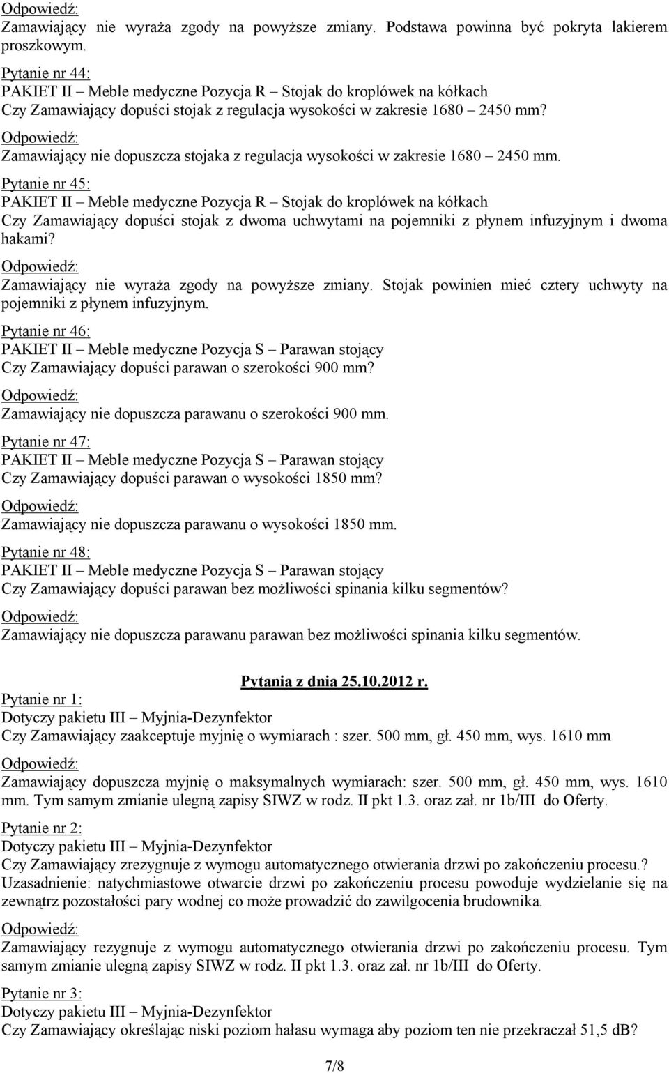 Zamawiający nie dopuszcza stojaka z regulacja wysokości w zakresie 1680 2450 mm.