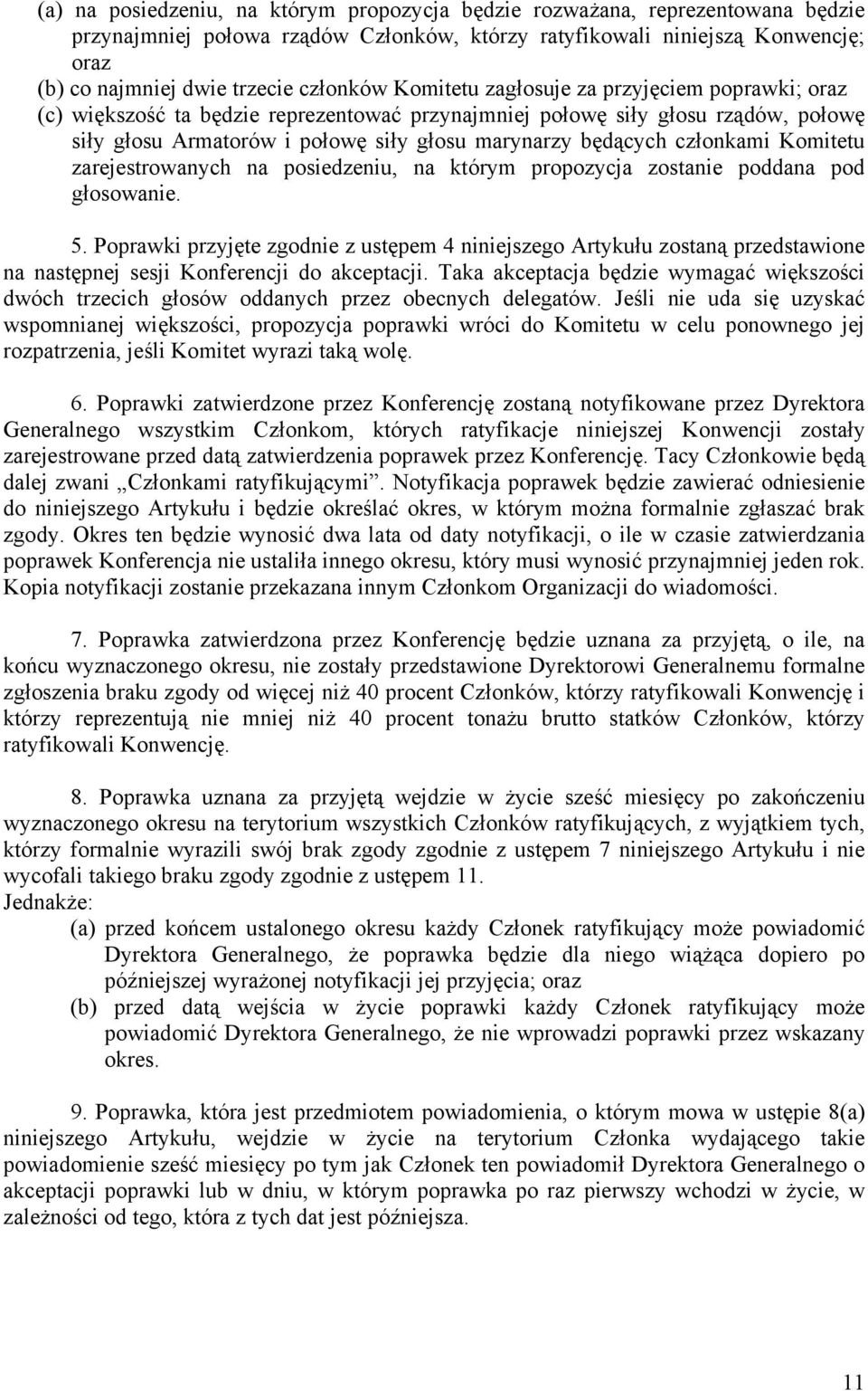 będących członkami Komitetu zarejestrowanych na posiedzeniu, na którym propozycja zostanie poddana pod głosowanie. 5.