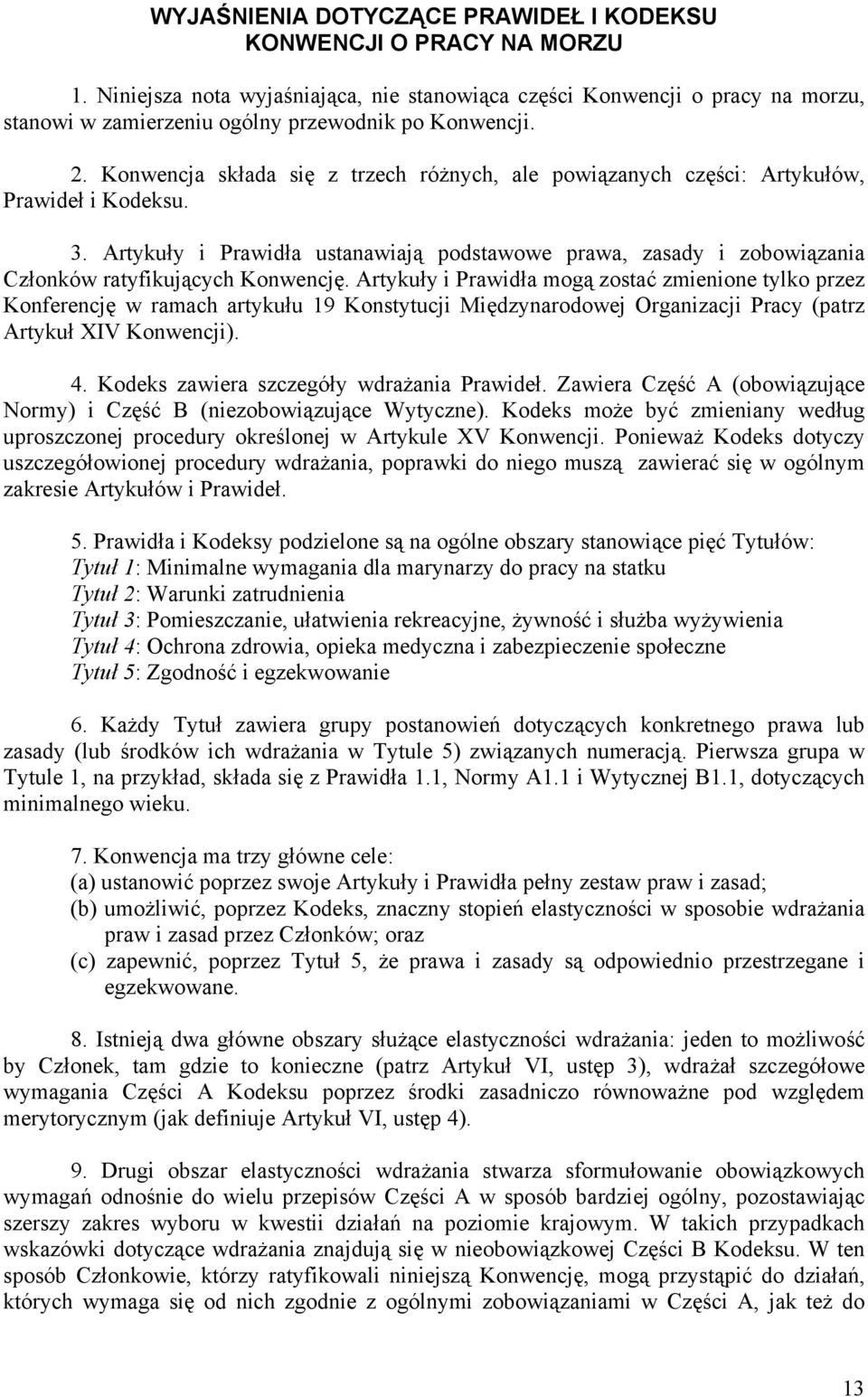 Konwencja składa się z trzech różnych, ale powiązanych części: Artykułów, Prawideł i Kodeksu. 3.