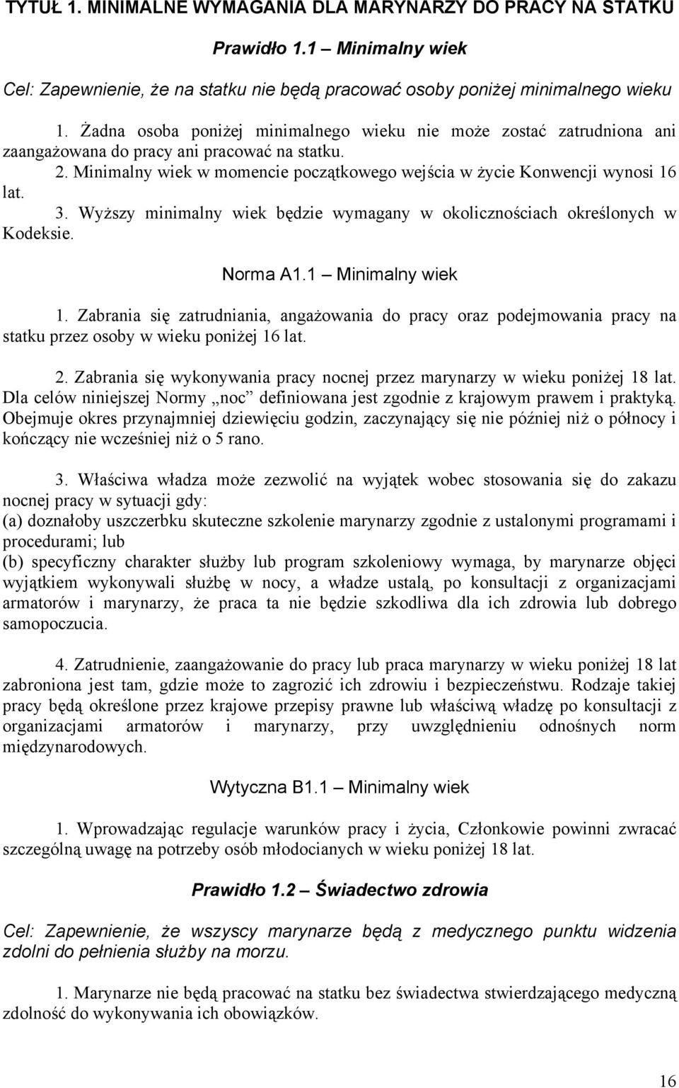 3. Wyższy minimalny wiek będzie wymagany w okolicznościach określonych w Kodeksie. Norma A1.1 Minimalny wiek 1.