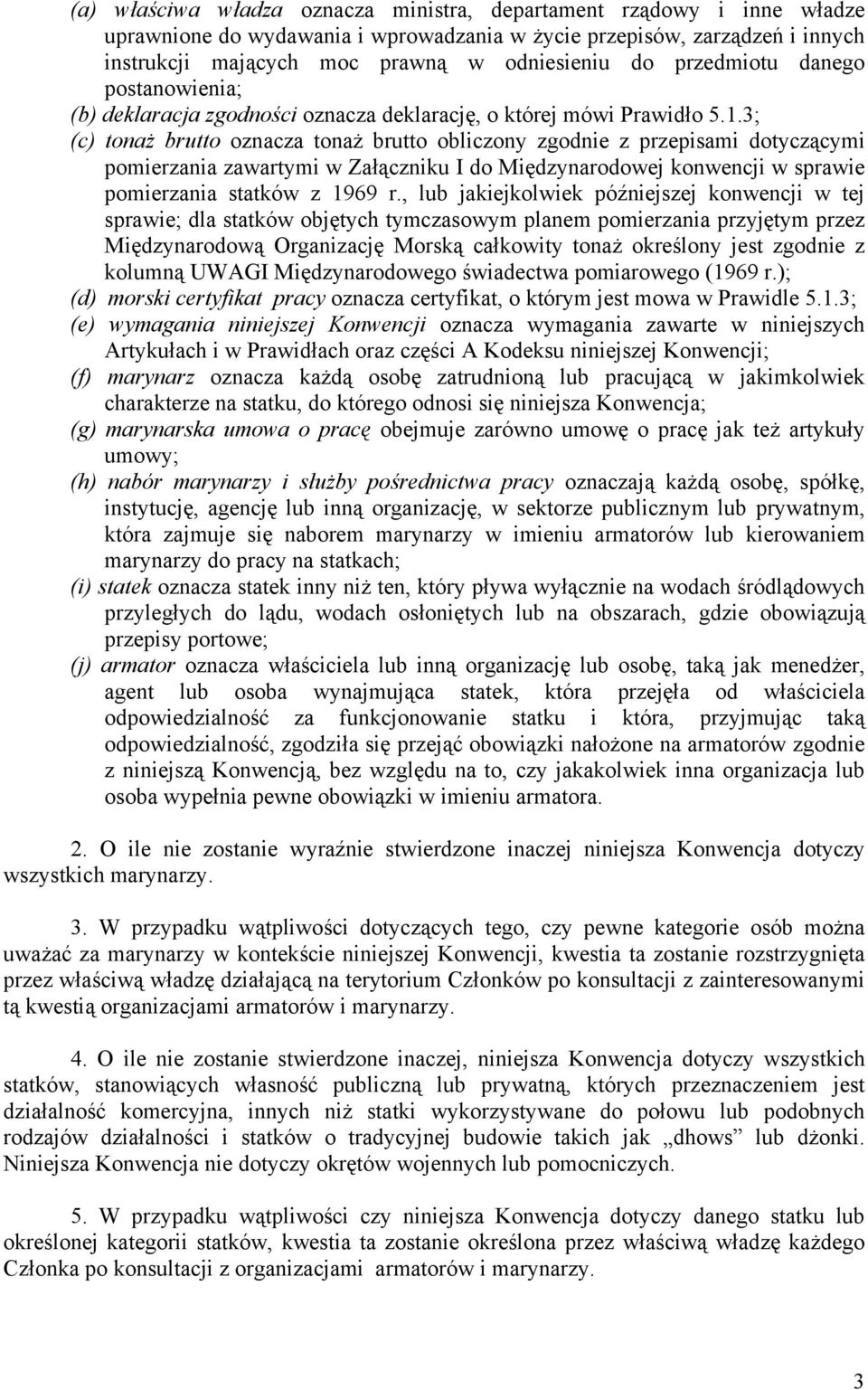 3; (c) tonaż brutto oznacza tonaż brutto obliczony zgodnie z przepisami dotyczącymi pomierzania zawartymi w Załączniku I do Międzynarodowej konwencji w sprawie pomierzania statków z 1969 r.