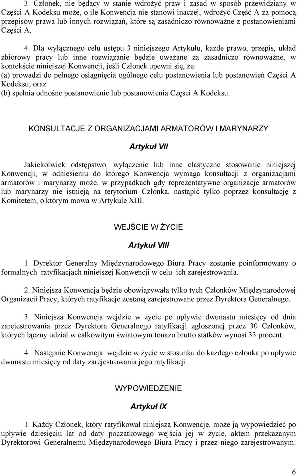 Dla wyłącznego celu ustępu 3 niniejszego Artykułu, każde prawo, przepis, układ zbiorowy pracy lub inne rozwiązanie będzie uważane za zasadniczo równoważne, w kontekście niniejszej Konwencji, jeśli