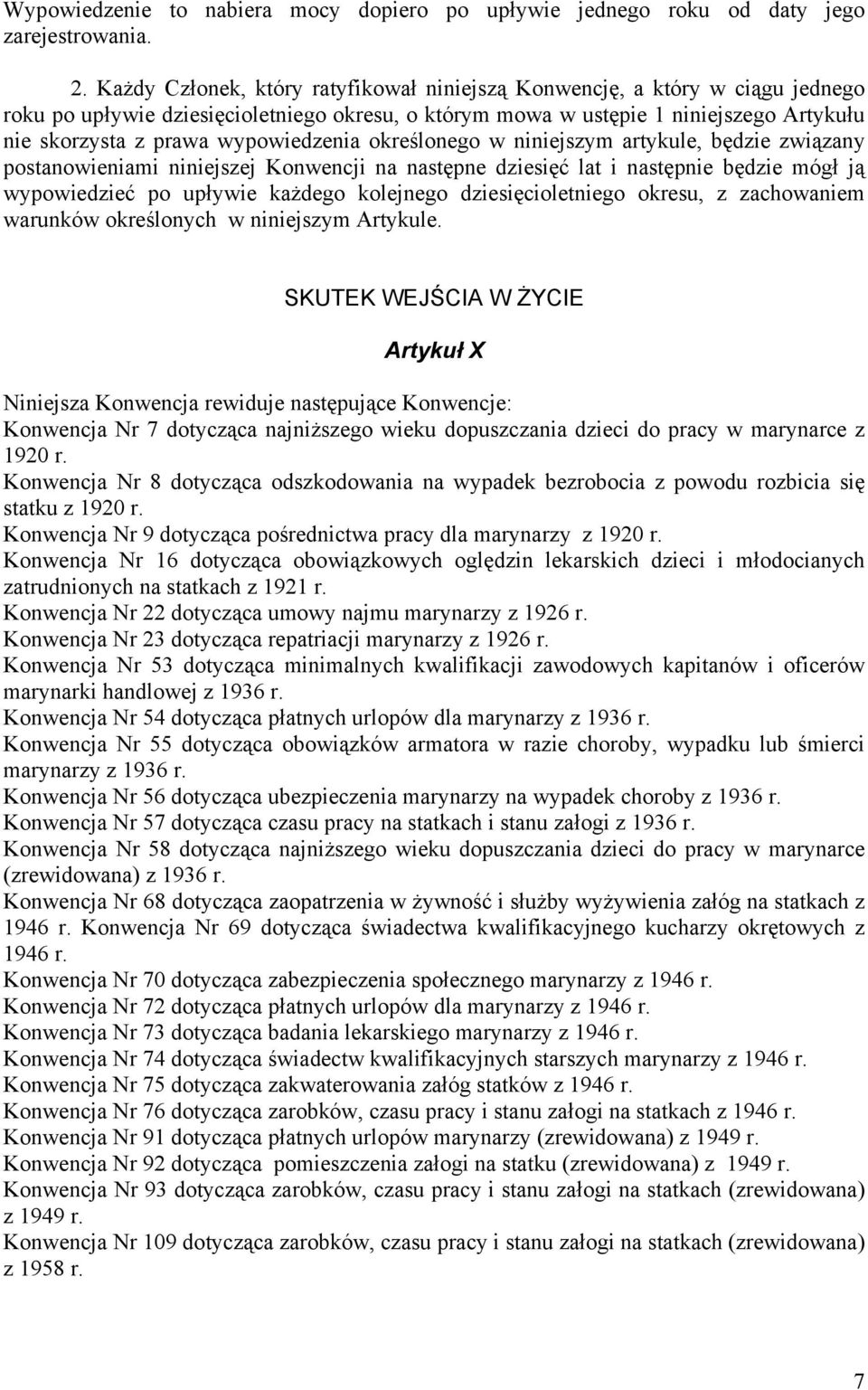 wypowiedzenia określonego w niniejszym artykule, będzie związany postanowieniami niniejszej Konwencji na następne dziesięć lat i następnie będzie mógł ją wypowiedzieć po upływie każdego kolejnego