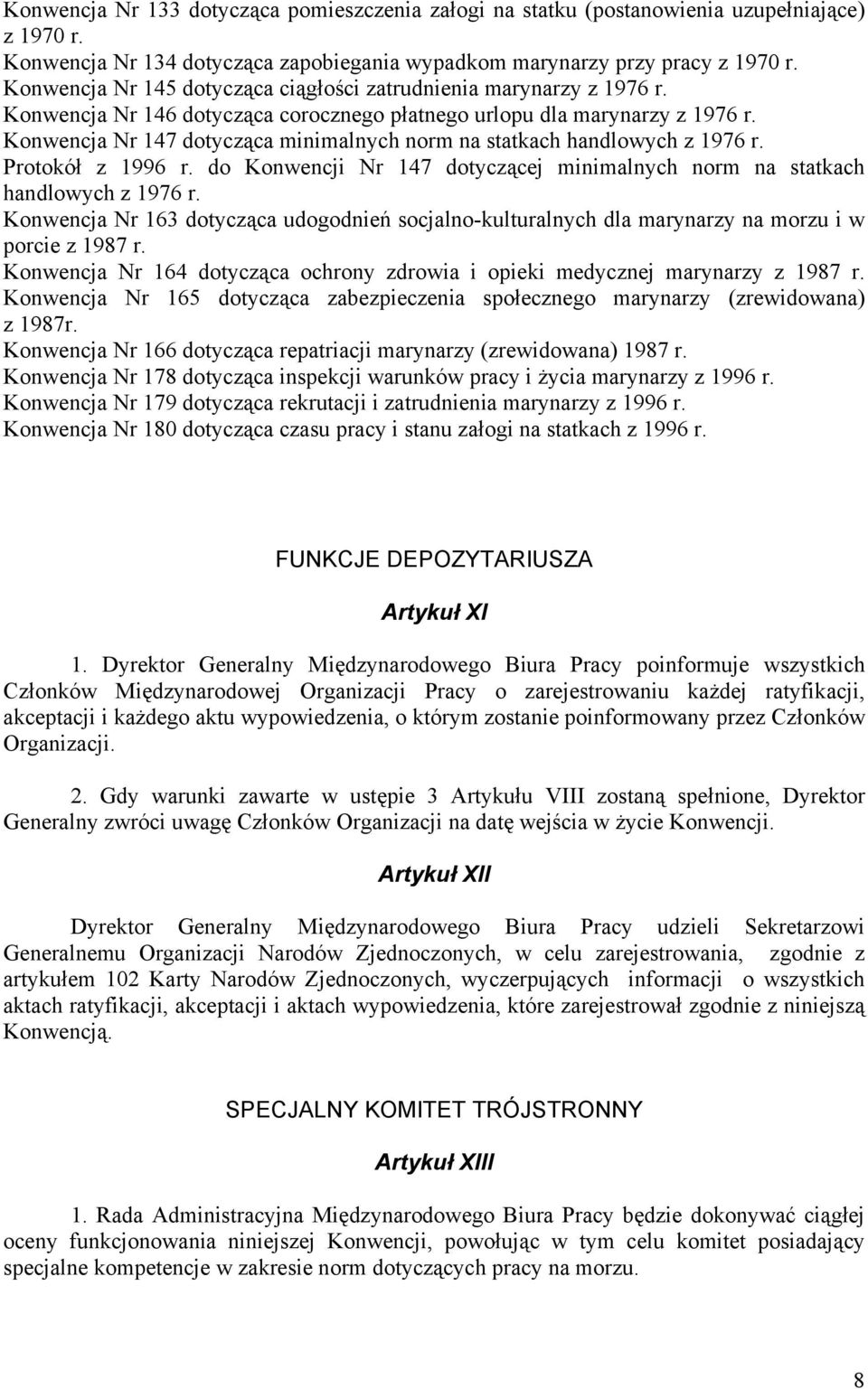 Konwencja Nr 147 dotycząca minimalnych norm na statkach handlowych z 1976 r. Protokół z 1996 r. do Konwencji Nr 147 dotyczącej minimalnych norm na statkach handlowych z 1976 r.