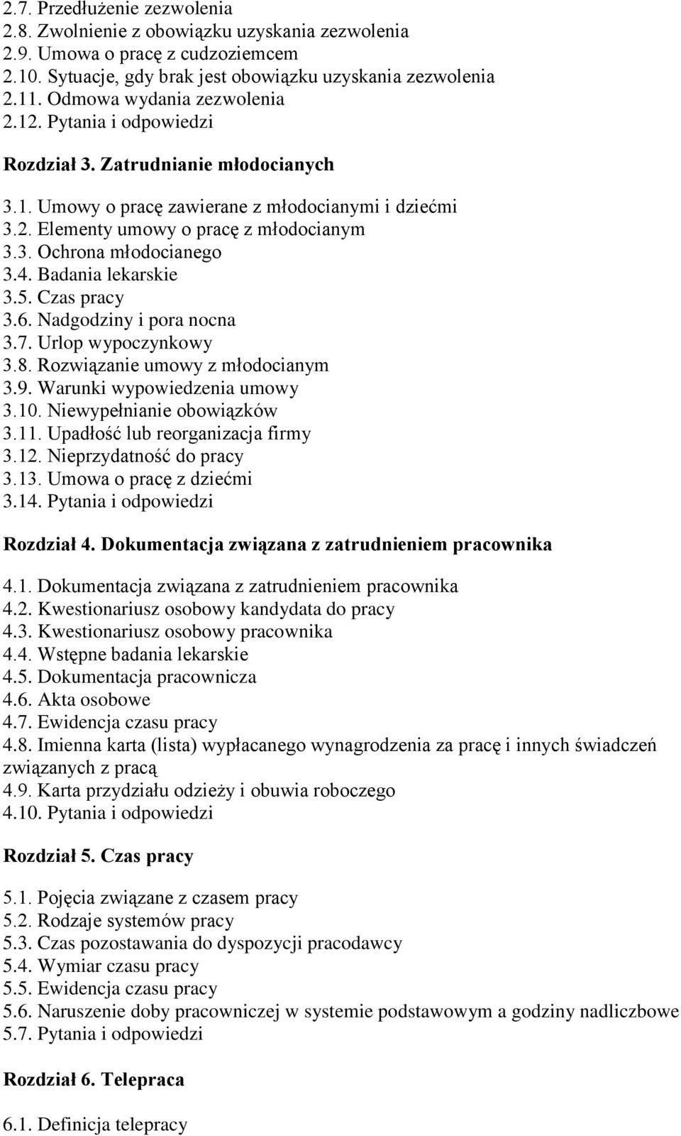 4. Badania lekarskie 3.5. Czas pracy 3.6. Nadgodziny i pora nocna 3.7. Urlop wypoczynkowy 3.8. Rozwiązanie umowy z młodocianym 3.9. Warunki wypowiedzenia umowy 3.10. Niewypełnianie obowiązków 3.11.