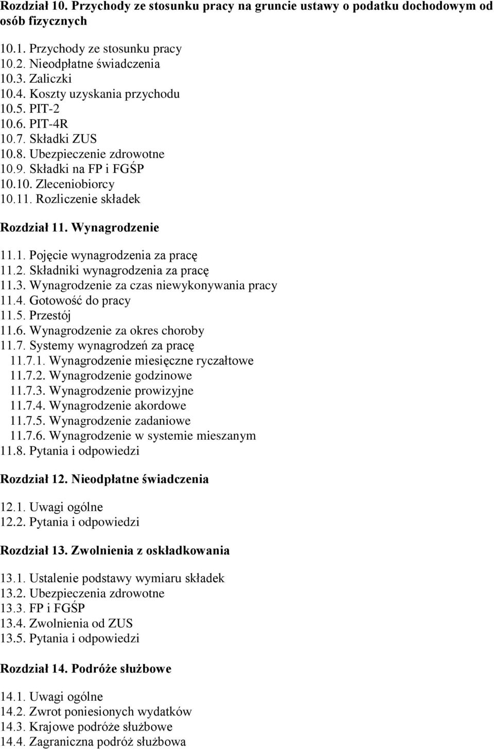 Wynagrodzenie 11.1. Pojęcie wynagrodzenia za pracę 11.2. Składniki wynagrodzenia za pracę 11.3. Wynagrodzenie za czas niewykonywania pracy 11.4. Gotowość do pracy 11.5. Przestój 11.6.