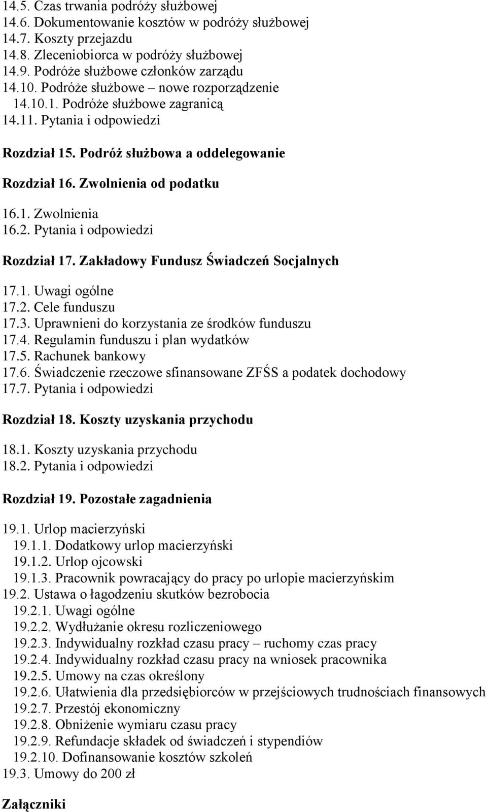 2. Pytania i odpowiedzi Rozdział 17. Zakładowy Fundusz Świadczeń Socjalnych 17.1. Uwagi ogólne 17.2. Cele funduszu 17.3. Uprawnieni do korzystania ze środków funduszu 17.4.