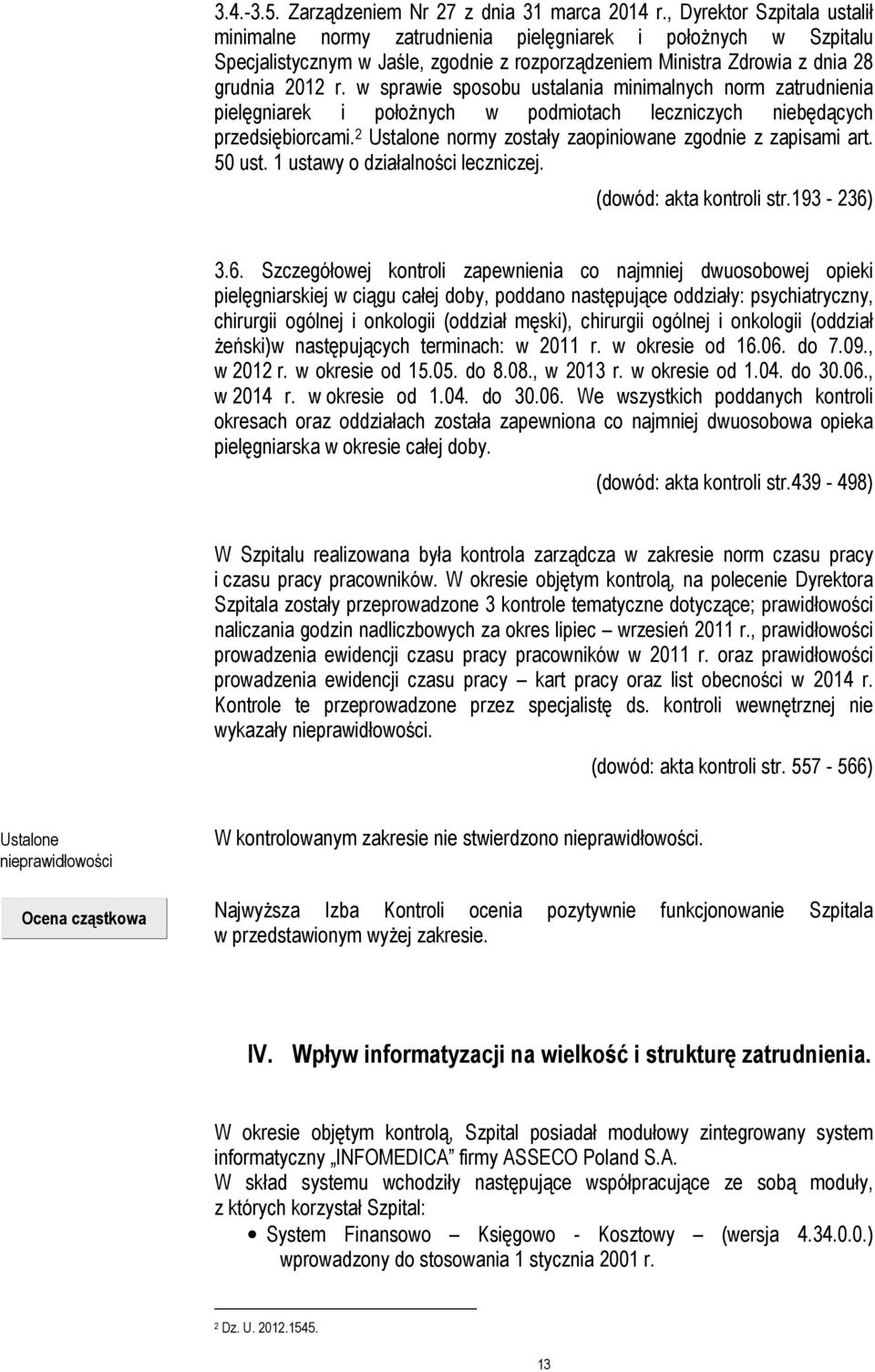 w sprawie sposobu ustalania minimalnych norm zatrudnienia pielęgniarek i położnych w podmiotach leczniczych niebędących przedsiębiorcami. 2 Ustalone normy zostały zaopiniowane zgodnie z zapisami art.