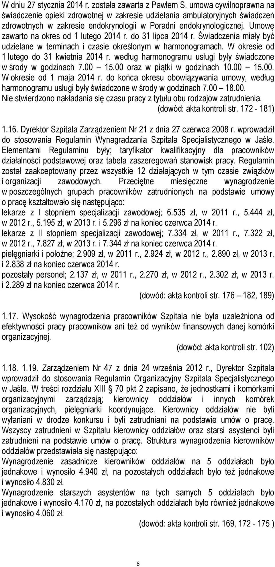 Umowę zawarto na okres od 1 lutego 2014 r. do 31 lipca 2014 r. Świadczenia miały być udzielane w terminach i czasie określonym w harmonogramach. W okresie od 1 lutego do 31 kwietnia 2014 r.
