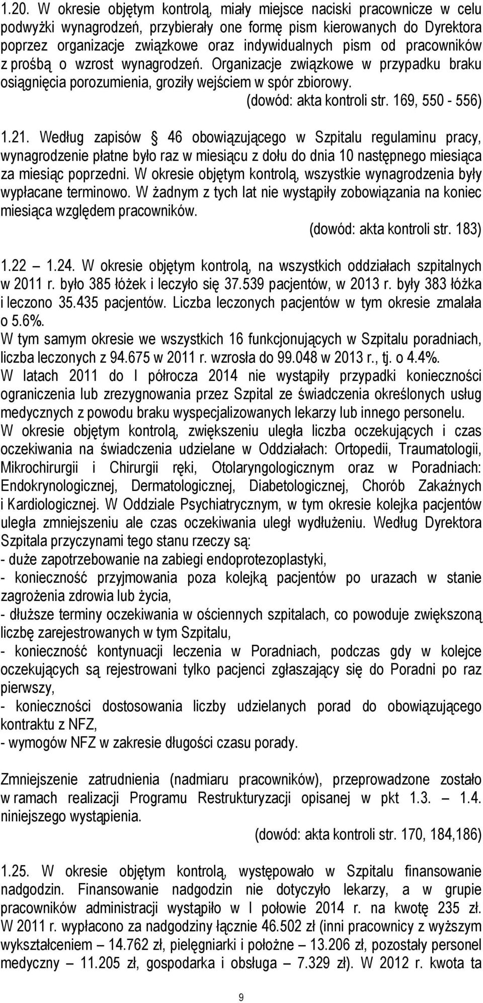 Według zapisów 46 obowiązującego w Szpitalu regulaminu pracy, wynagrodzenie płatne było raz w miesiącu z dołu do dnia 10 następnego miesiąca za miesiąc poprzedni.