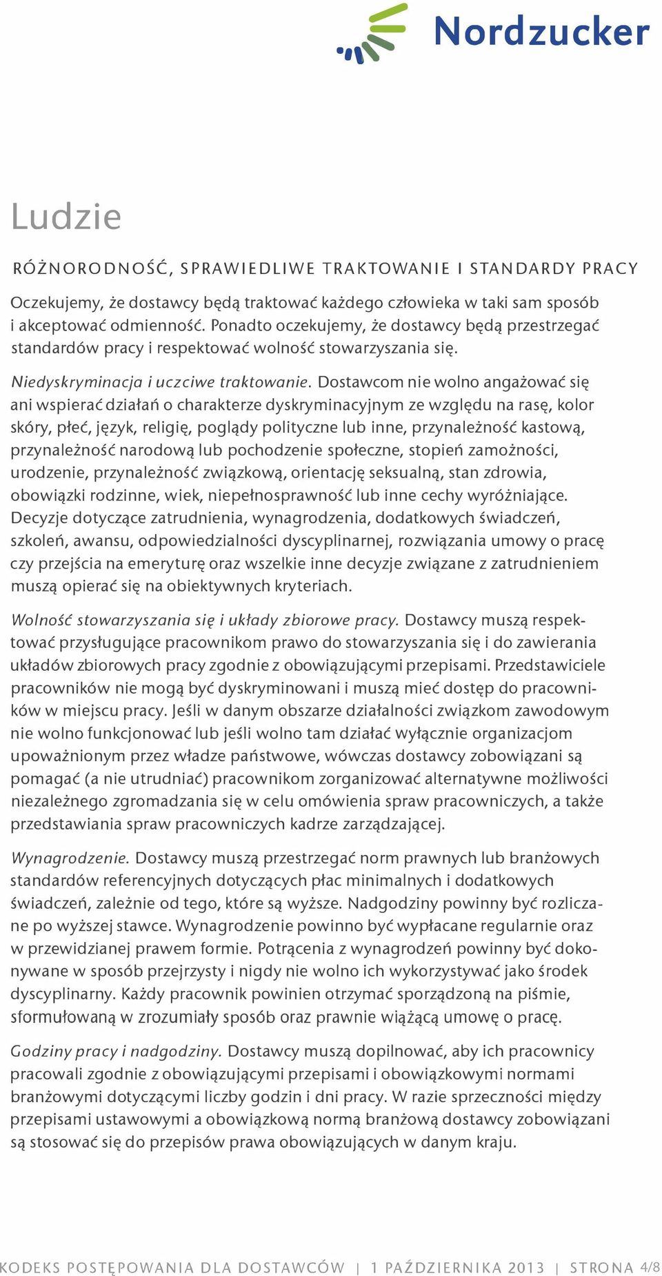 Dostawcom nie wolno angażować się ani wspierać działań o charakterze dyskryminacyjnym ze względu na rasę, kolor skóry, płeć, język, religię, poglądy polityczne lub inne, przynależność kastową,