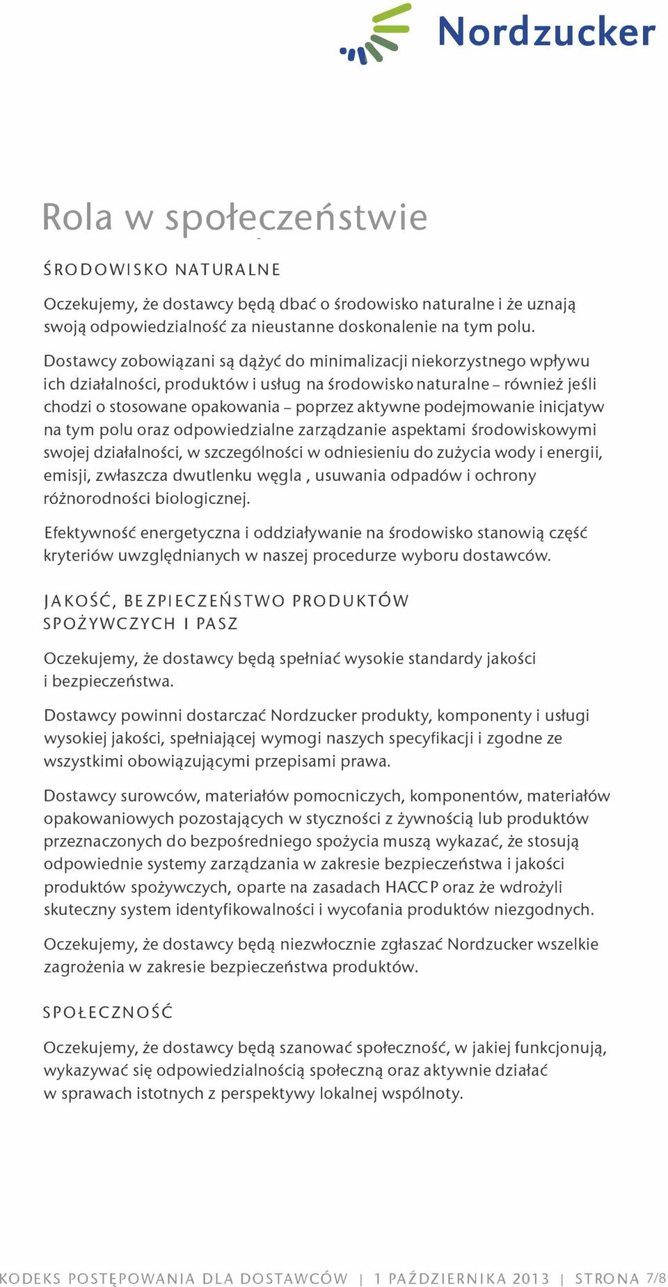 podejmowanie inicjatyw na tym polu oraz odpowiedzialne zarządzanie aspektami środowiskowymi swojej działalności, w szczególności w odniesieniu do zużycia wody i energii, emisji, zwłaszcza dwutlenku