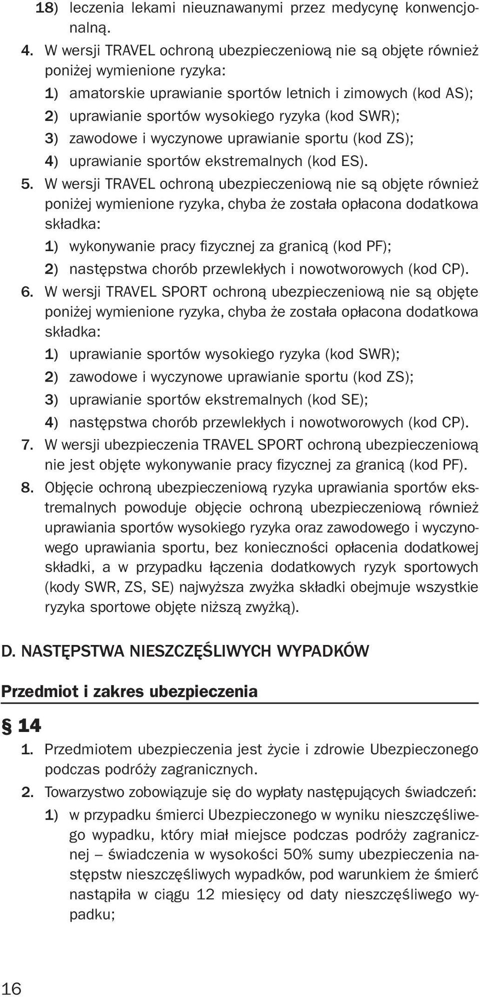 SWR); 3) zawodowe i wyczynowe uprawianie sportu (kod ZS); 4) uprawianie sportów ekstremalnych (kod ES). 5.
