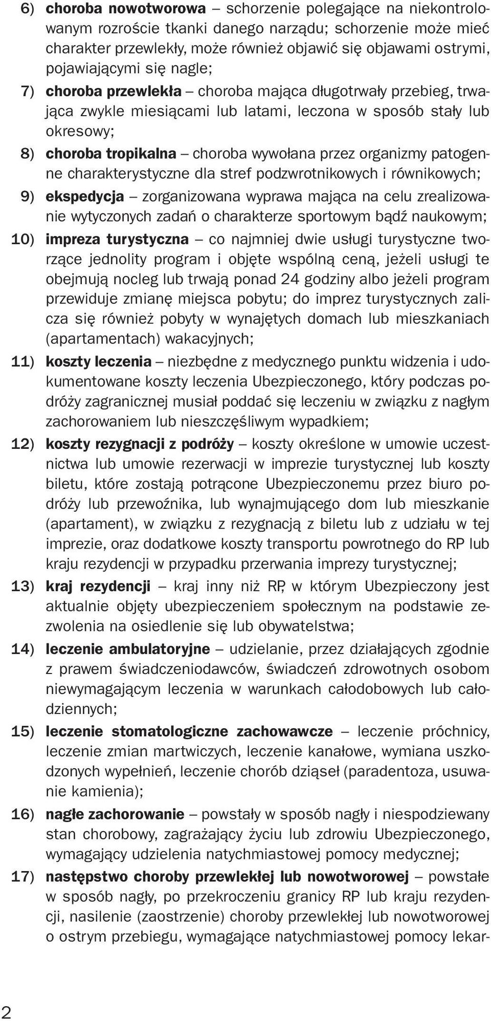 organizmy patogenne charakterystyczne dla stref podzwrotnikowych i równikowych; 9) ekspedycja zorganizowana wyprawa mająca na celu zrealizowanie wytyczonych zadań o charakterze sportowym bądź