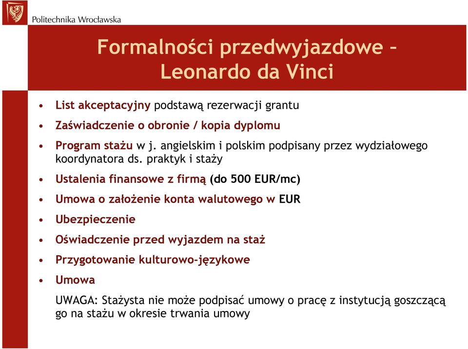 praktyk i staŝy Ustalenia finansowe z firmą (do 500 EUR/mc) Umowa o załoŝenie konta walutowego w EUR Ubezpieczenie Oświadczenie