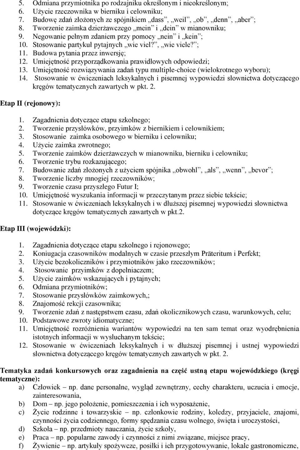 Budowa pytania przez inwersję; 12. Umiejętność przyporządkowania prawidłowych odpowiedzi; 13. Umiejętność rozwiązywania zadań typu multiple-choice (wielokrotnego wyboru); 14.