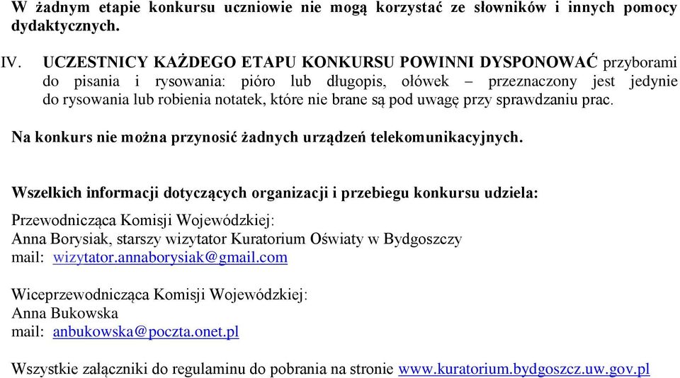 uwagę przy sprawdzaniu prac. Na konkurs nie można przynosić żadnych urządzeń telekomunikacyjnych.