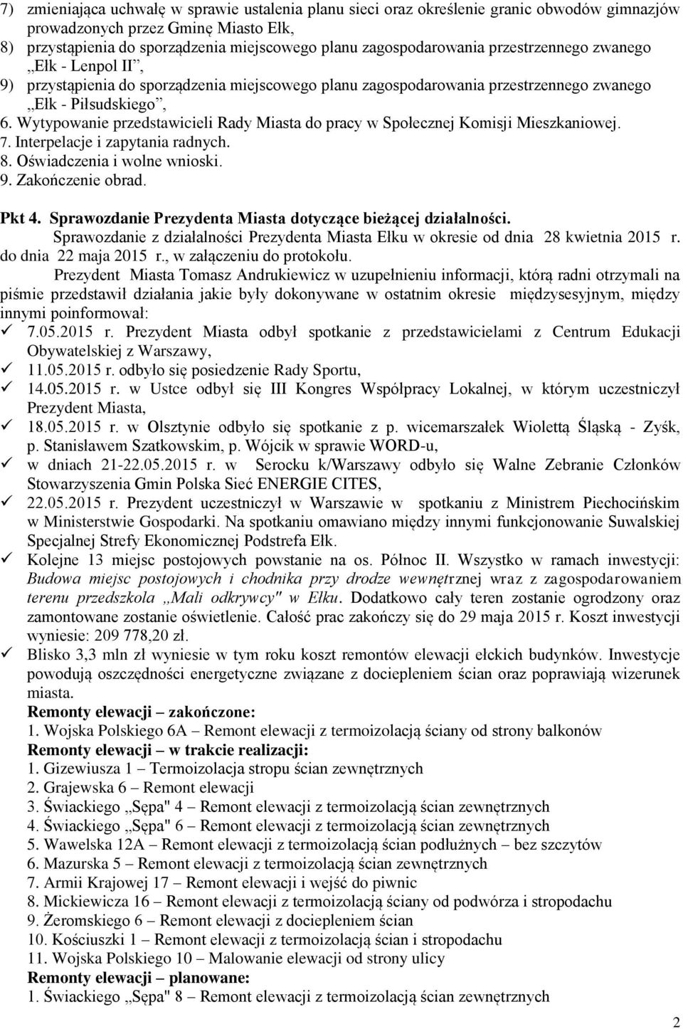 Wytypowanie przedstawicieli Rady Miasta do pracy w Społecznej Komisji Mieszkaniowej. 7. Interpelacje i zapytania radnych. 8. Oświadczenia i wolne wnioski. 9. Zakończenie obrad. Pkt 4.