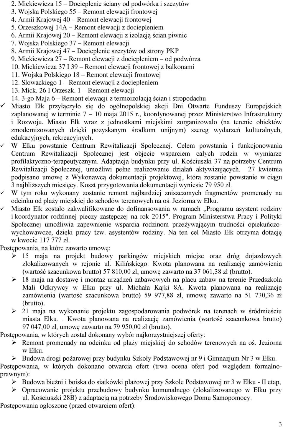 Armii Krajowej 47 Docieplenie szczytów od strony PKP 9. Mickiewicza 27 Remont elewacji z dociepleniem od podwórza 10. Mickiewicza 37 I 39 Remont elewacji frontowej z balkonami 11.