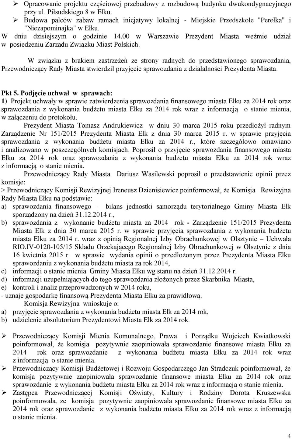 00 w Warszawie Prezydent Miasta weźmie udział w posiedzeniu Zarządu Związku Miast Polskich.