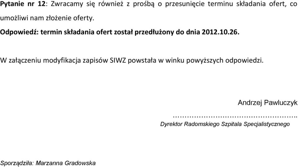 Odpowiedź: termin składania ofert został przedłużony do dnia 2012.10.26.