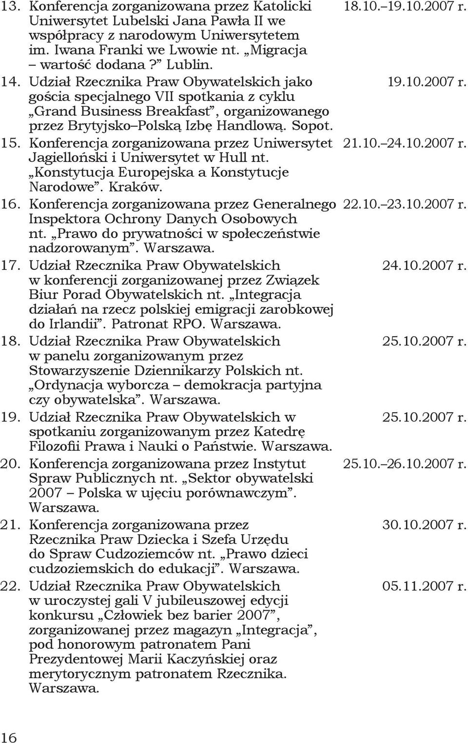 Konferencja zorganizowana przez Uniwersytet Jagielloński i Uniwersytet w Hull nt. Konstytucja Europejska a Konstytucje Narodowe. Kraków. 16.
