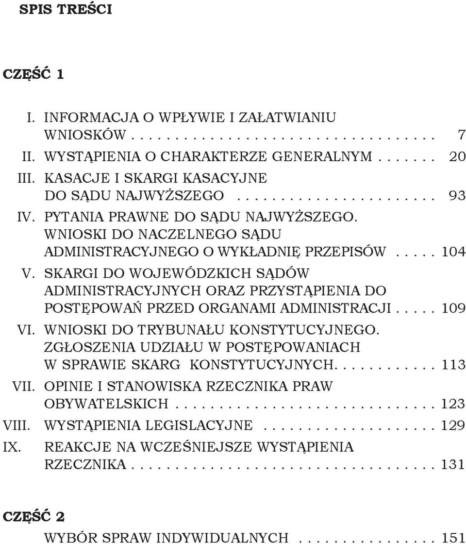 SKARGI DO WOJEWÓDZKICH SĄDÓW ADMINISTRACYJNYCH ORAZ PRZYSTĄPIENIA DO POSTĘPOWAŃ PRZED ORGANAMI ADMINISTRACJI..... 109 VI. WNIOSKI DO TRYBUNAŁU KONSTYTUCYJNEGO.