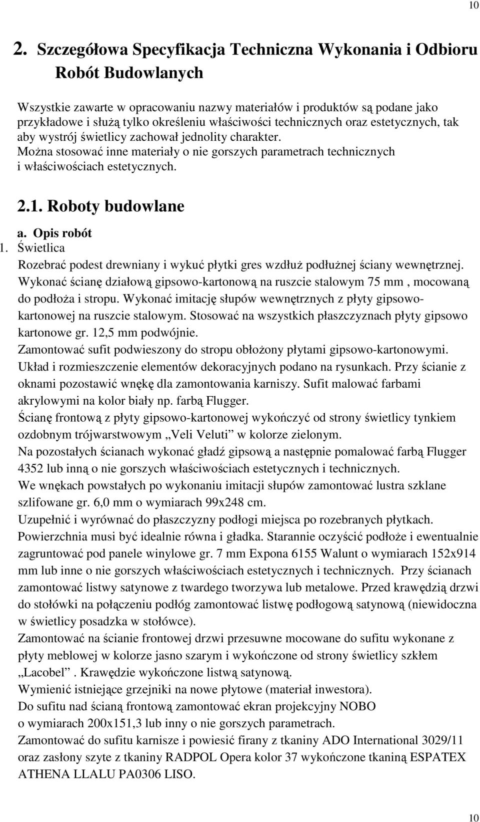 2.1. Roboty budowlane a. Opis robót 1. Świetlica Rozebrać podest drewniany i wykuć płytki gres wzdłuŝ podłuŝnej ściany wewnętrznej.