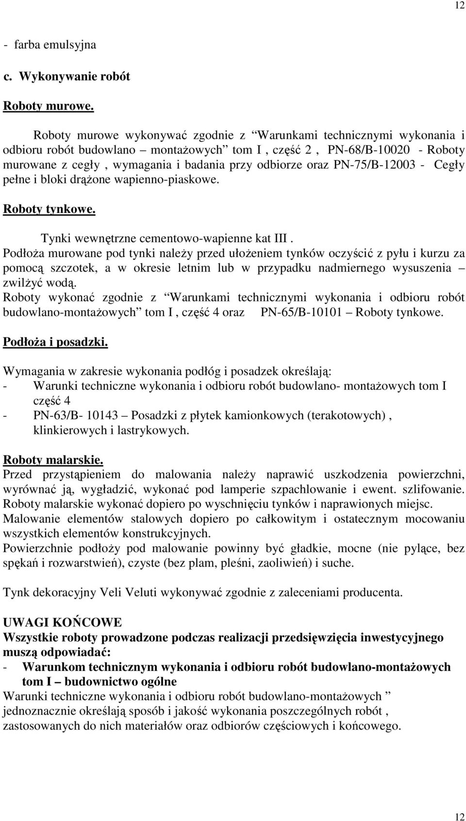 oraz PN-75/B-12003 - Cegły pełne i bloki drąŝone wapienno-piaskowe. Roboty tynkowe. Tynki wewnętrzne cementowo-wapienne kat III.