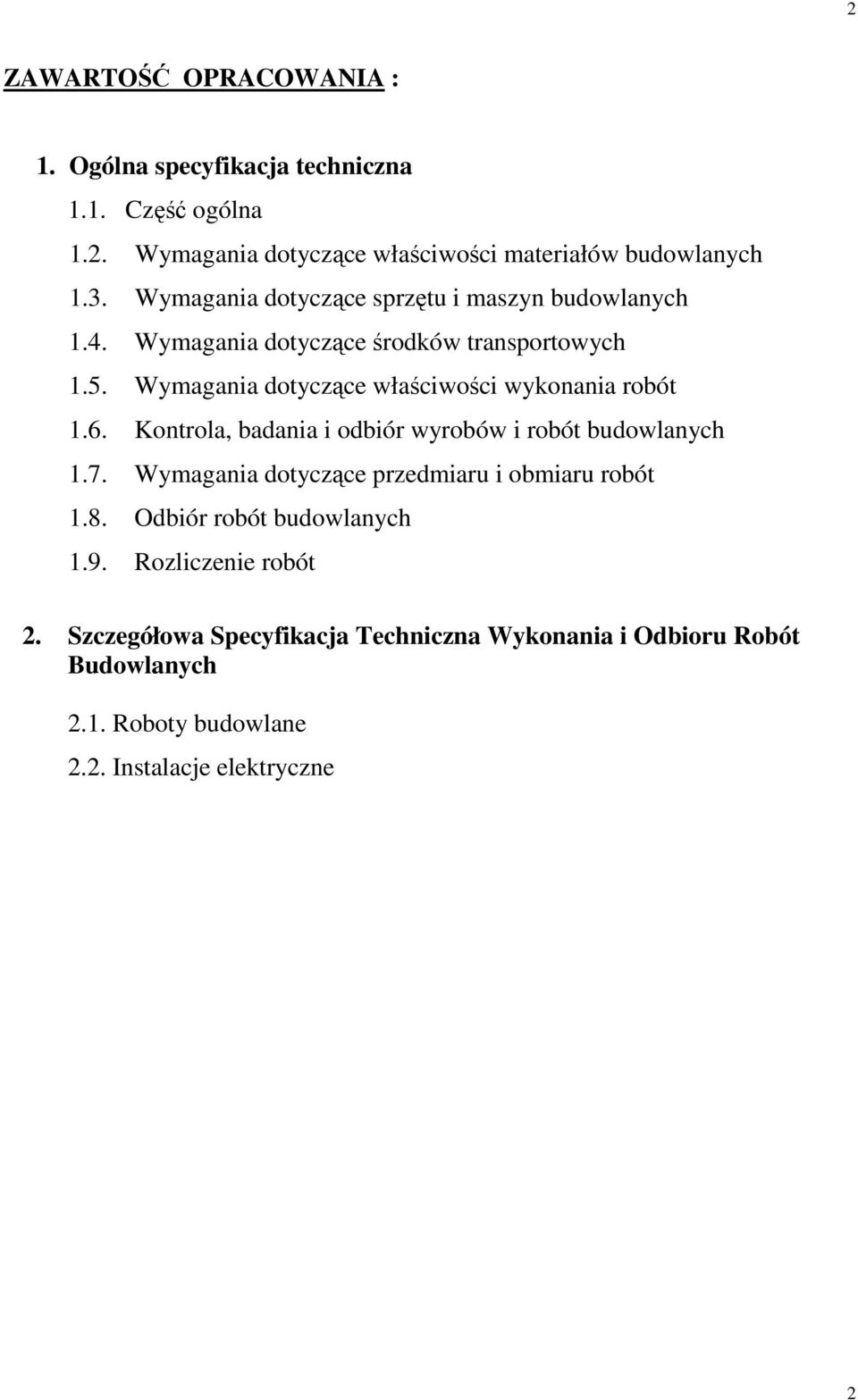 Wymagania dotyczące właściwości wykonania robót 1.6. Kontrola, badania i odbiór wyrobów i robót budowlanych 1.7.