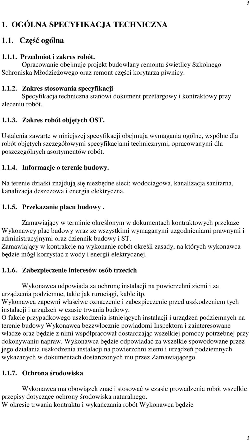 Zakres stosowania specyfikacji Specyfikacja techniczna stanowi dokument przetargowy i kontraktowy przy zleceniu robót. 1.1.3. Zakres robót objętych OST.