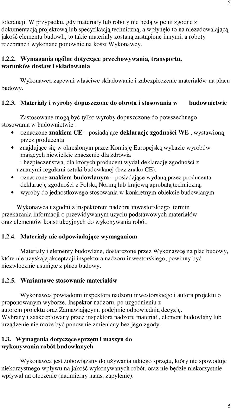 zostaną zastąpione innymi, a roboty rozebrane i wykonane ponownie na koszt Wykonawcy. 1.2.