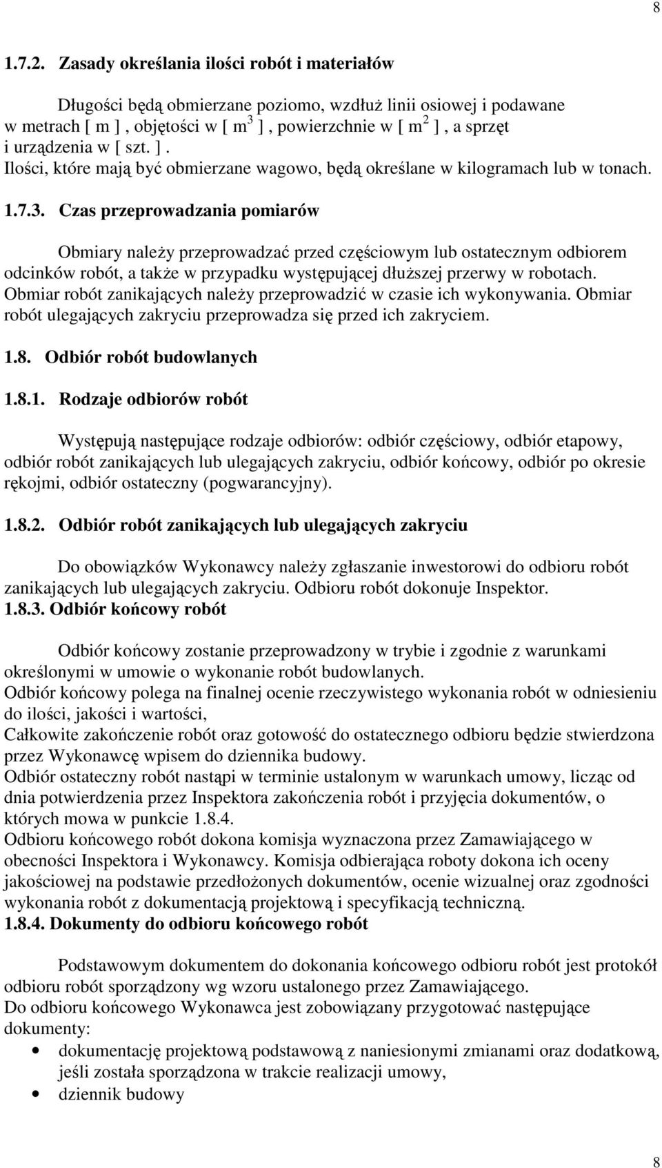 szt. ]. Ilości, które mają być obmierzane wagowo, będą określane w kilogramach lub w tonach. 1.7.3.