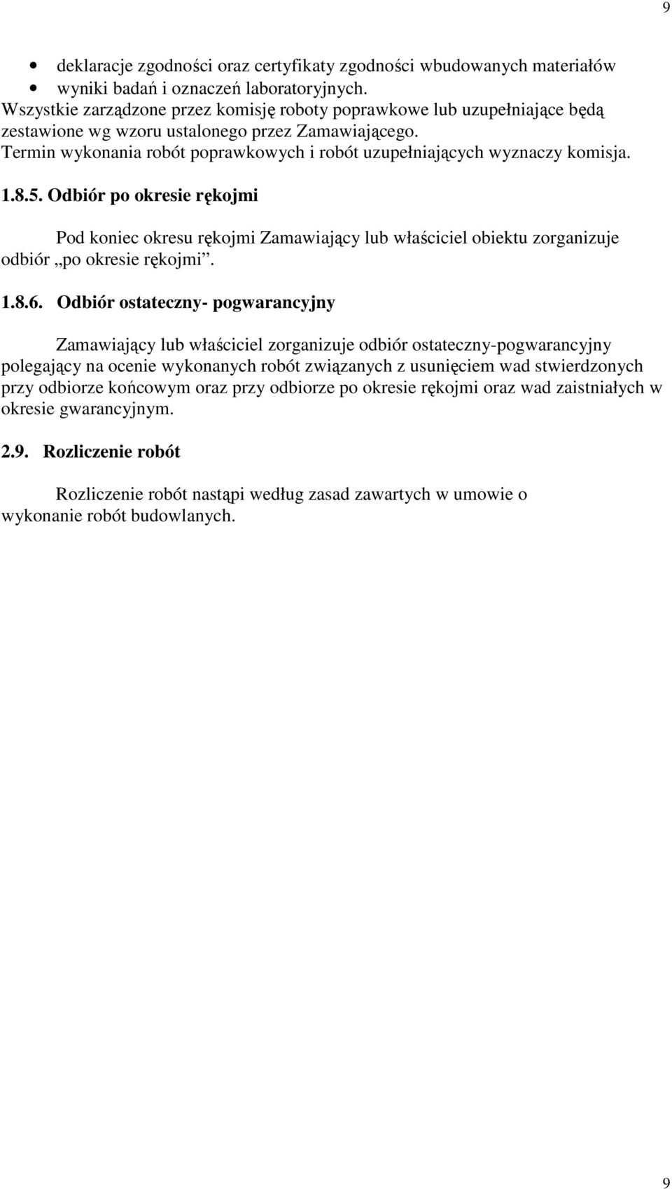 Termin wykonania robót poprawkowych i robót uzupełniających wyznaczy komisja. 1.8.5.