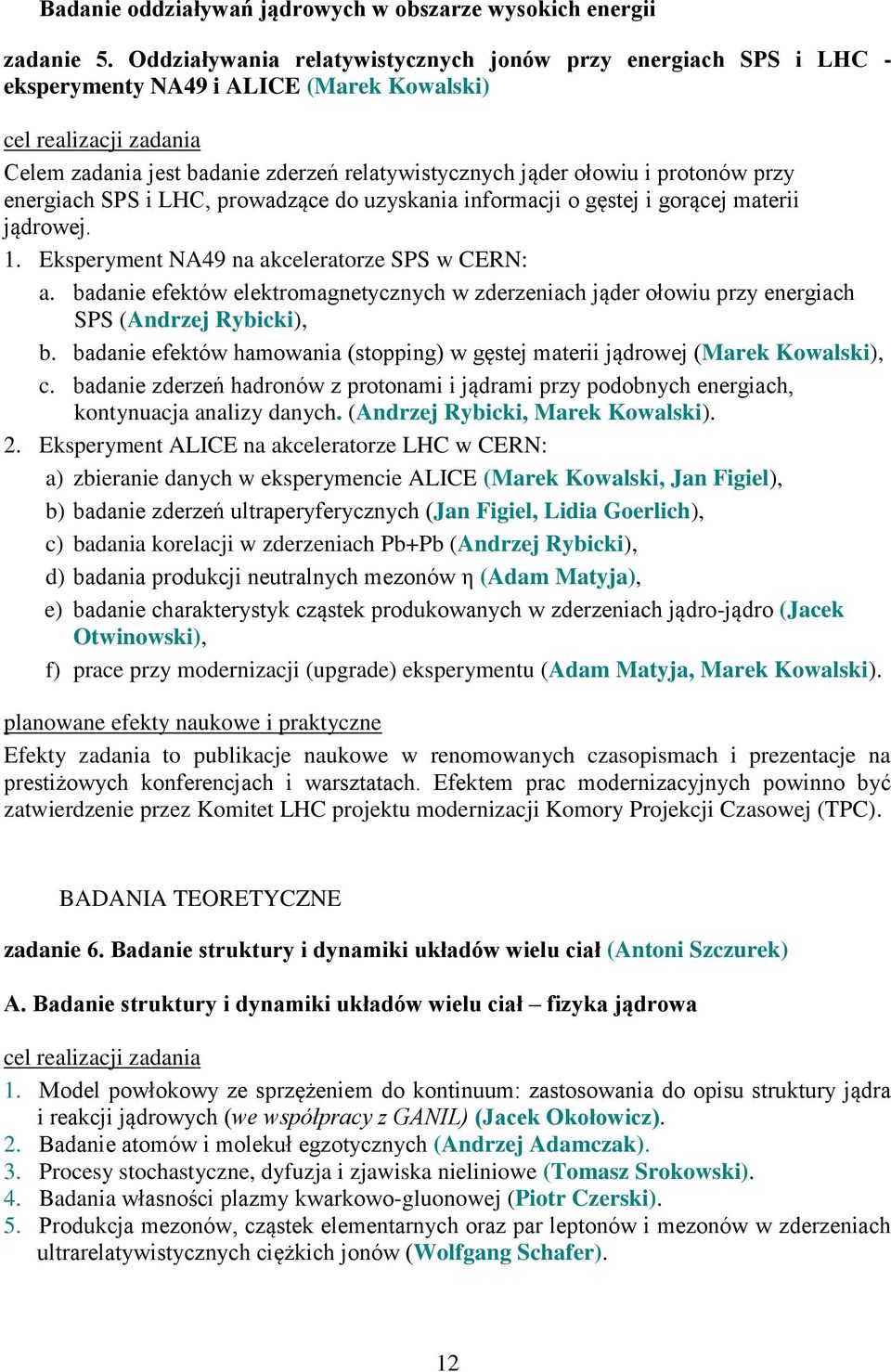 SPS i LHC, prowadzące do uzyskania informacji o gęstej i gorącej materii jądrowej. 1. Eksperyment NA49 na akceleratorze SPS w CERN: a.