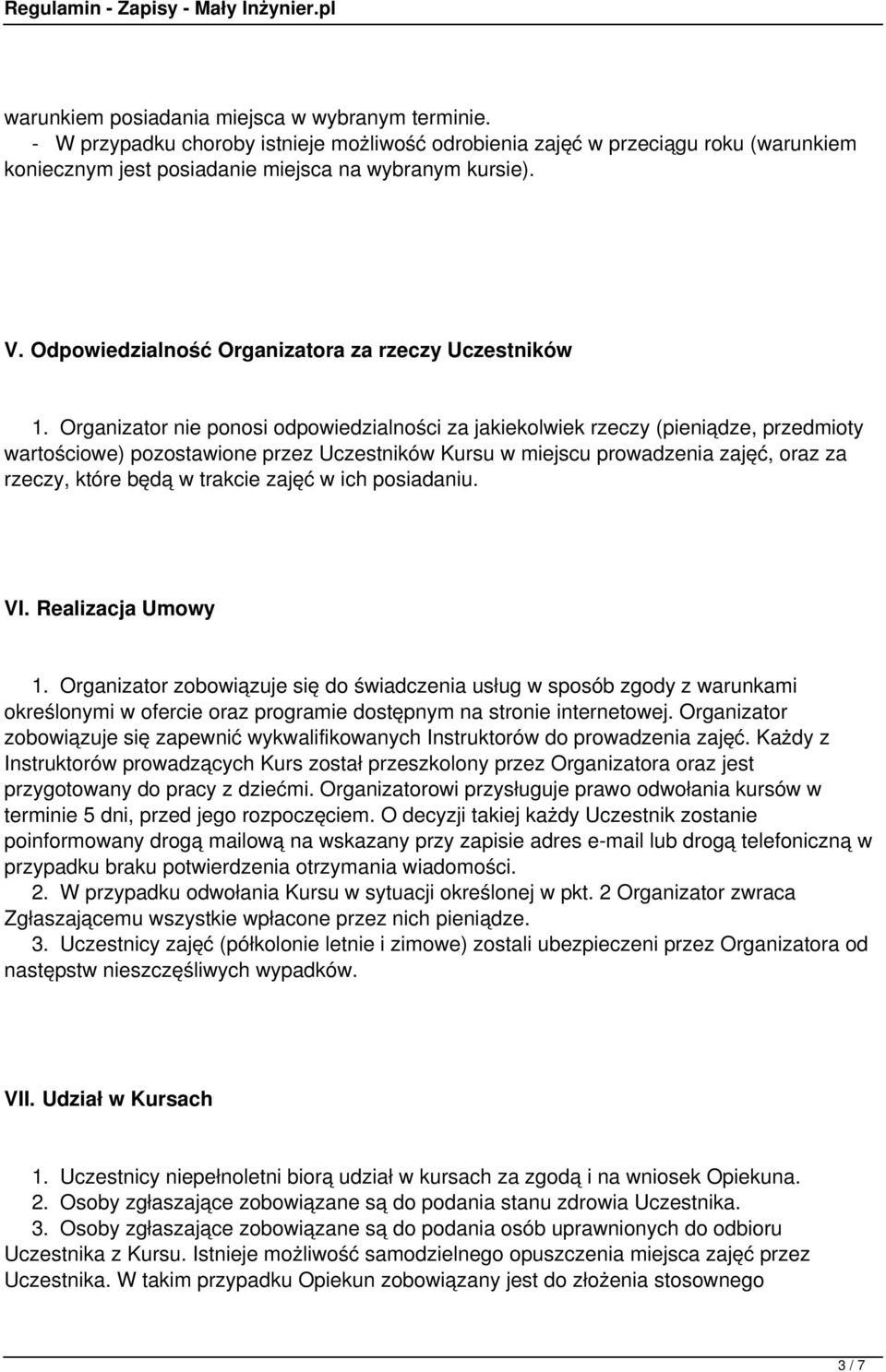 Organizator nie ponosi odpowiedzialności za jakiekolwiek rzeczy (pieniądze, przedmioty wartościowe) pozostawione przez Uczestników Kursu w miejscu prowadzenia zajęć, oraz za rzeczy, które będą w