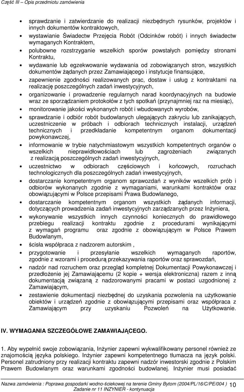 Zamawiającego i instytucje finansujące, zapewnienie zgodności realizowanych prac, dostaw i usług z kontraktami na realizację poszczególnych zadań inwestycyjnych, organizowanie i prowadzenie