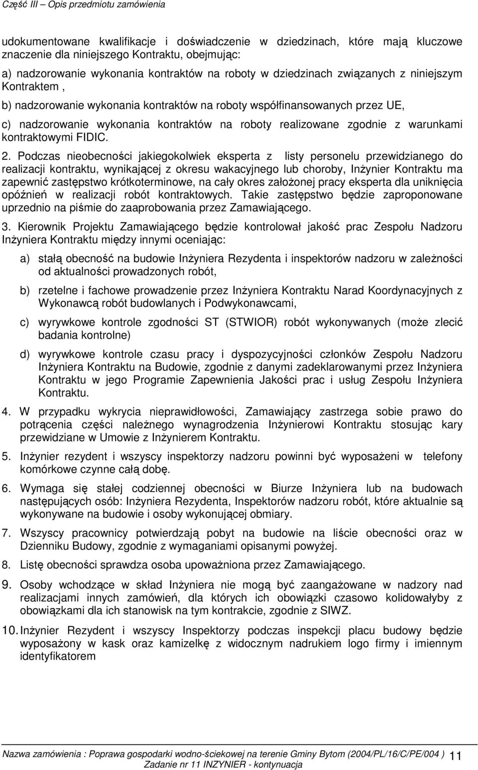 2. Podczas nieobecności jakiegokolwiek eksperta z listy personelu przewidzianego do realizacji kontraktu, wynikającej z okresu wakacyjnego lub choroby, InŜynier Kontraktu ma zapewnić zastępstwo